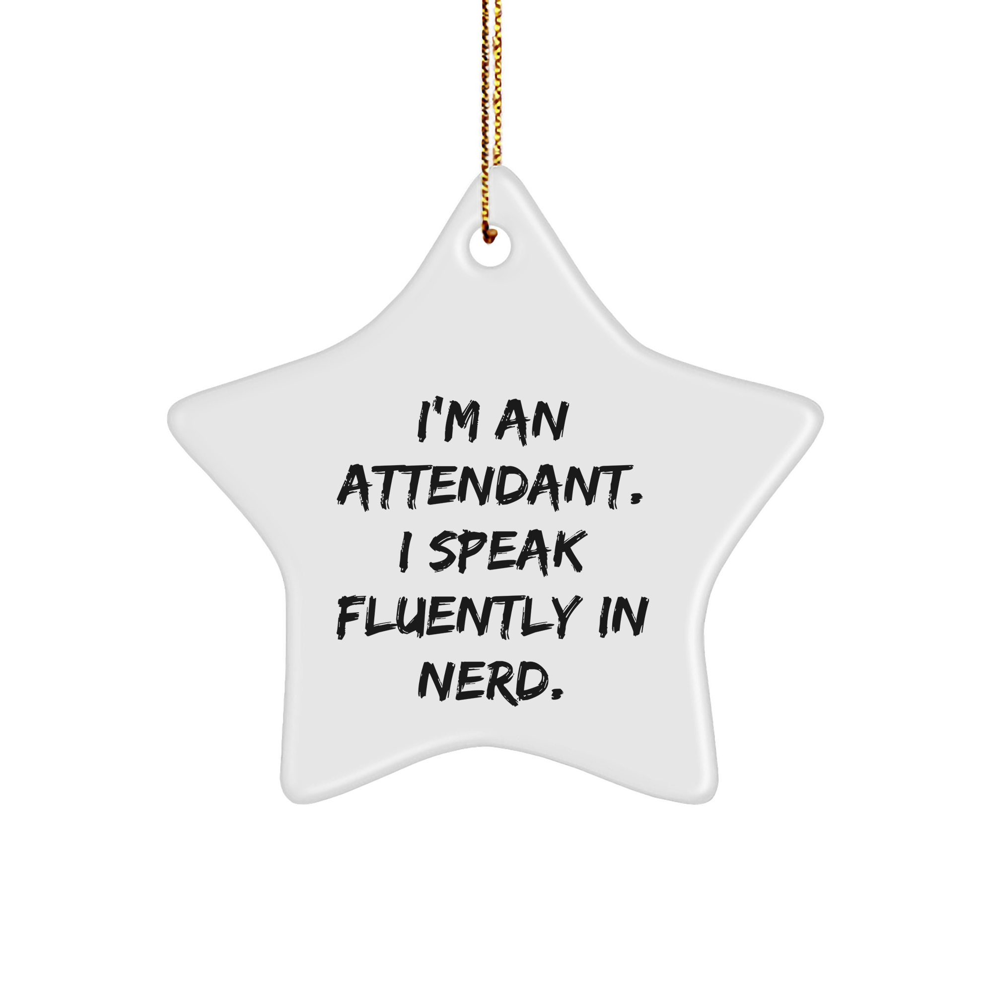 Attendant Gifts from Friends - I'm An Attendant. I Speak Fluently In genius. Star Ornament for Christmas - Image 1