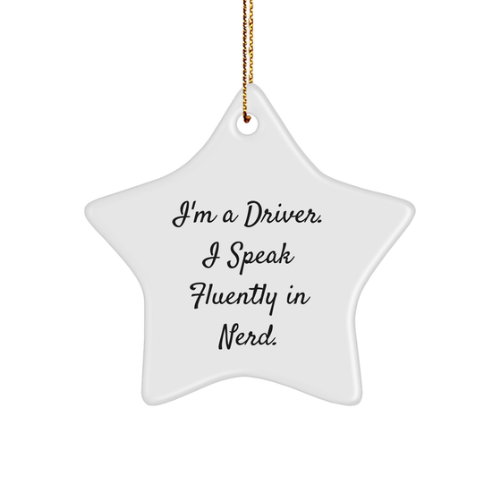 Driver's Delight Star Ornament, Funny Quote Gifts for Men, Unique Christmas Unique Gifts from Friends, 'I'm A Driver. I Speak Fluently In genius.' - Image 1