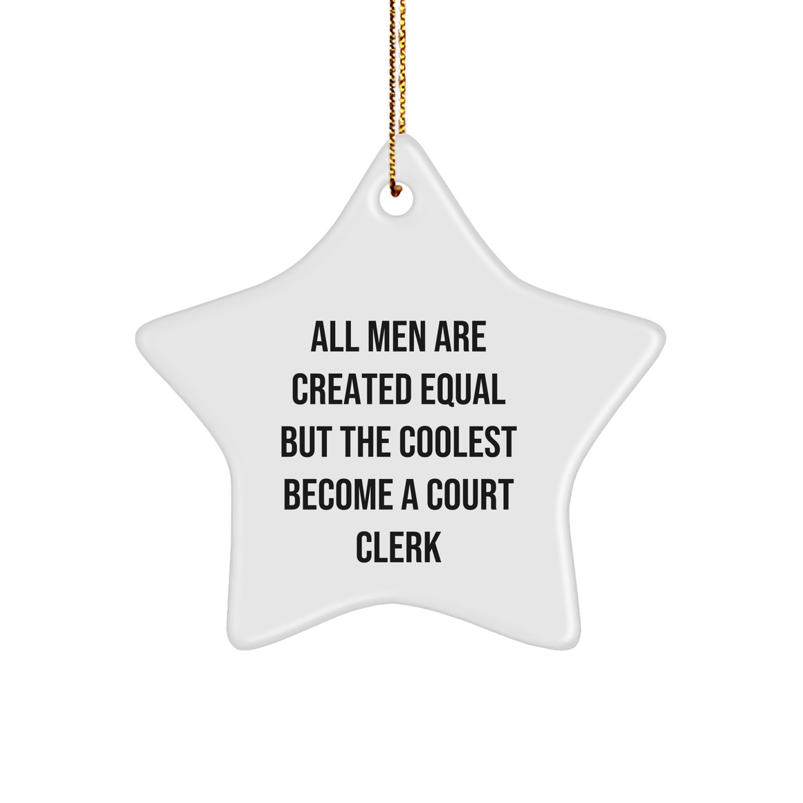 Court Clerk Humor Gifts from Men for Christmas - Star Ornament for All Men Are Created Equal But The Coolest Become A Court Clerk - Image 1