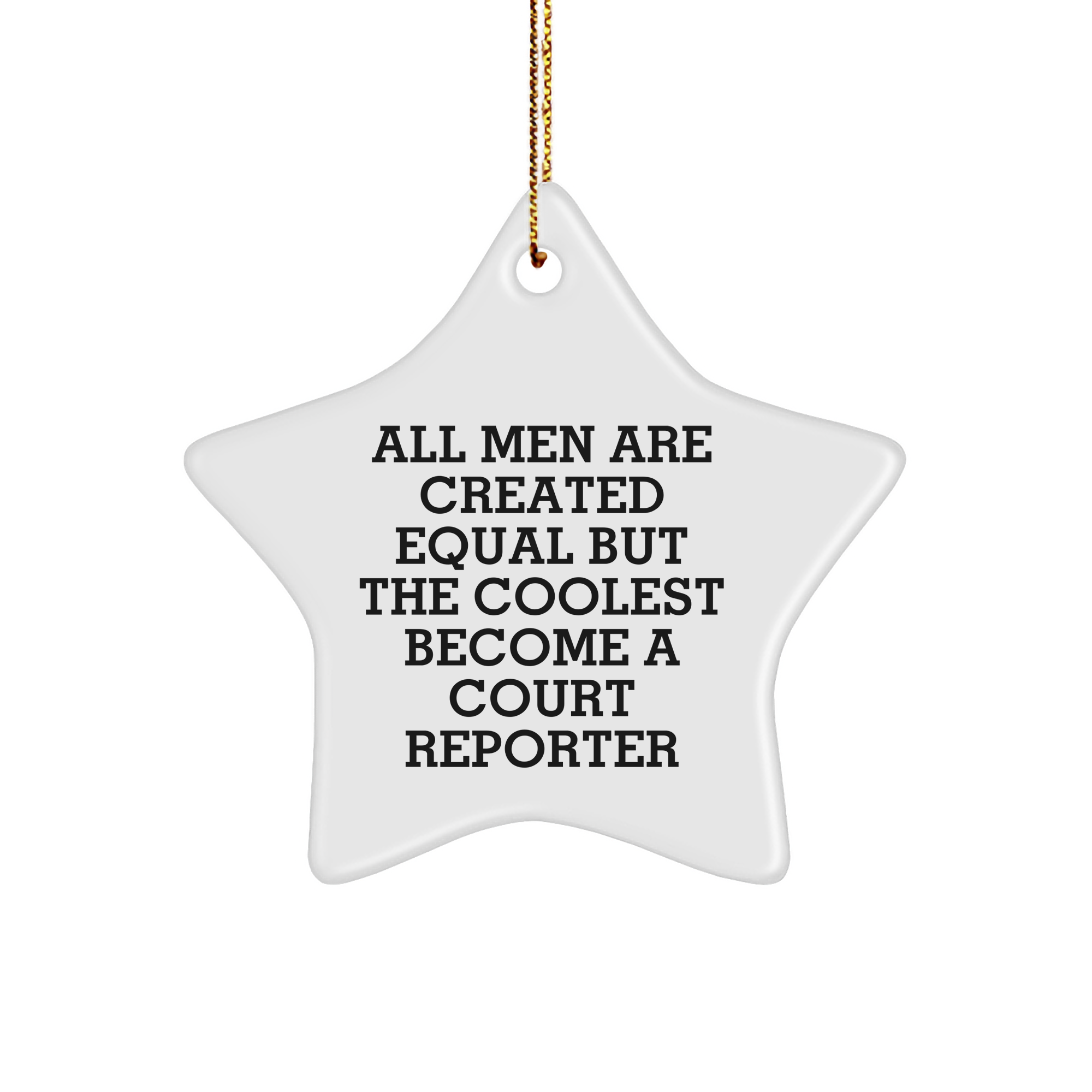 Funny Court Reporter Gifts from Friends - 'All Men Are Created Equal But The Coolest Become A Court Reporter' Star Ornament for Court Reporters - Image 1