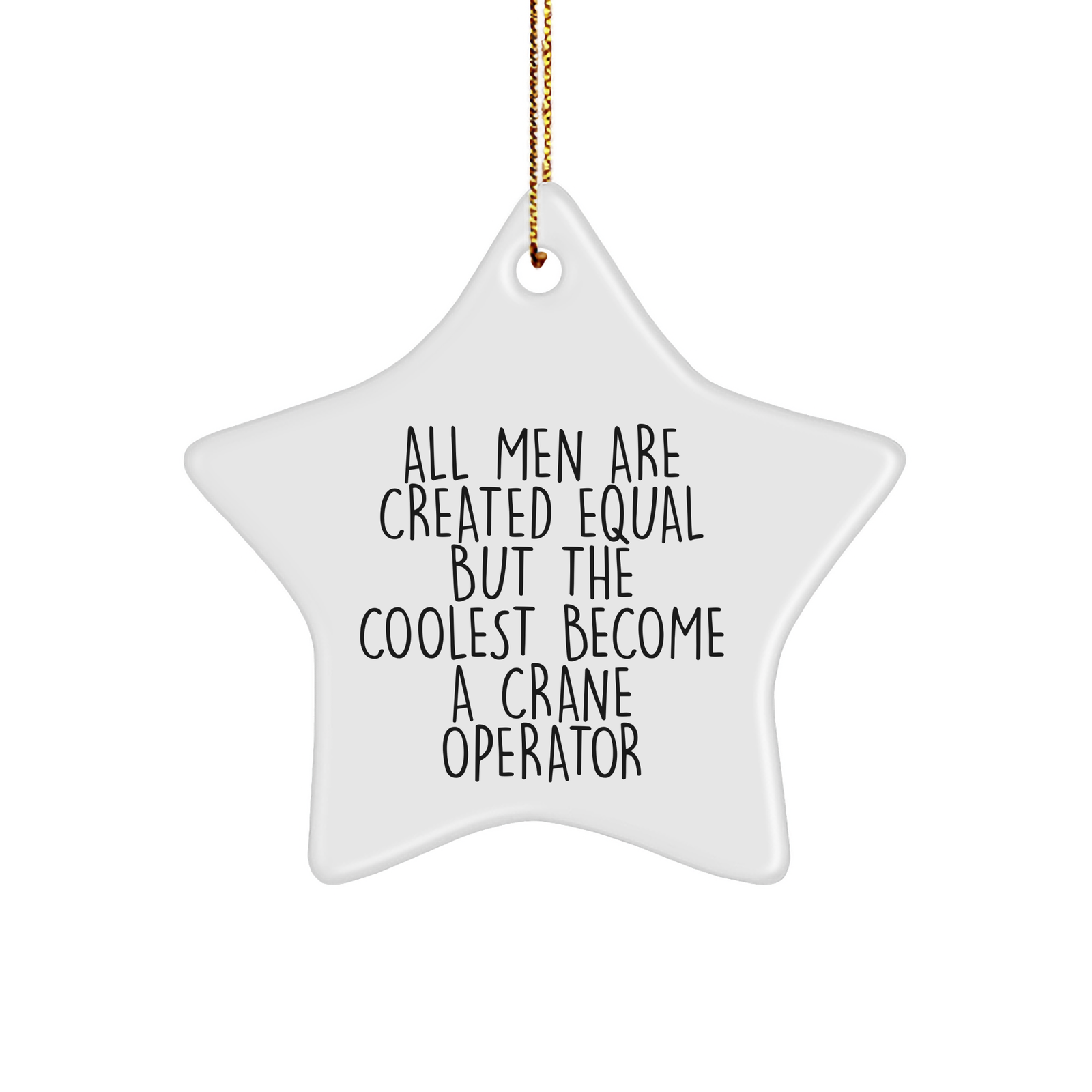 Crane Operator Gifts for Men - Star Ornament, Funny Christmas Decor, 'All Men Are Created Equal But The Coolest Become A Crane Operator' Quote, Gifts from Men, for Crane Operator - Image 1