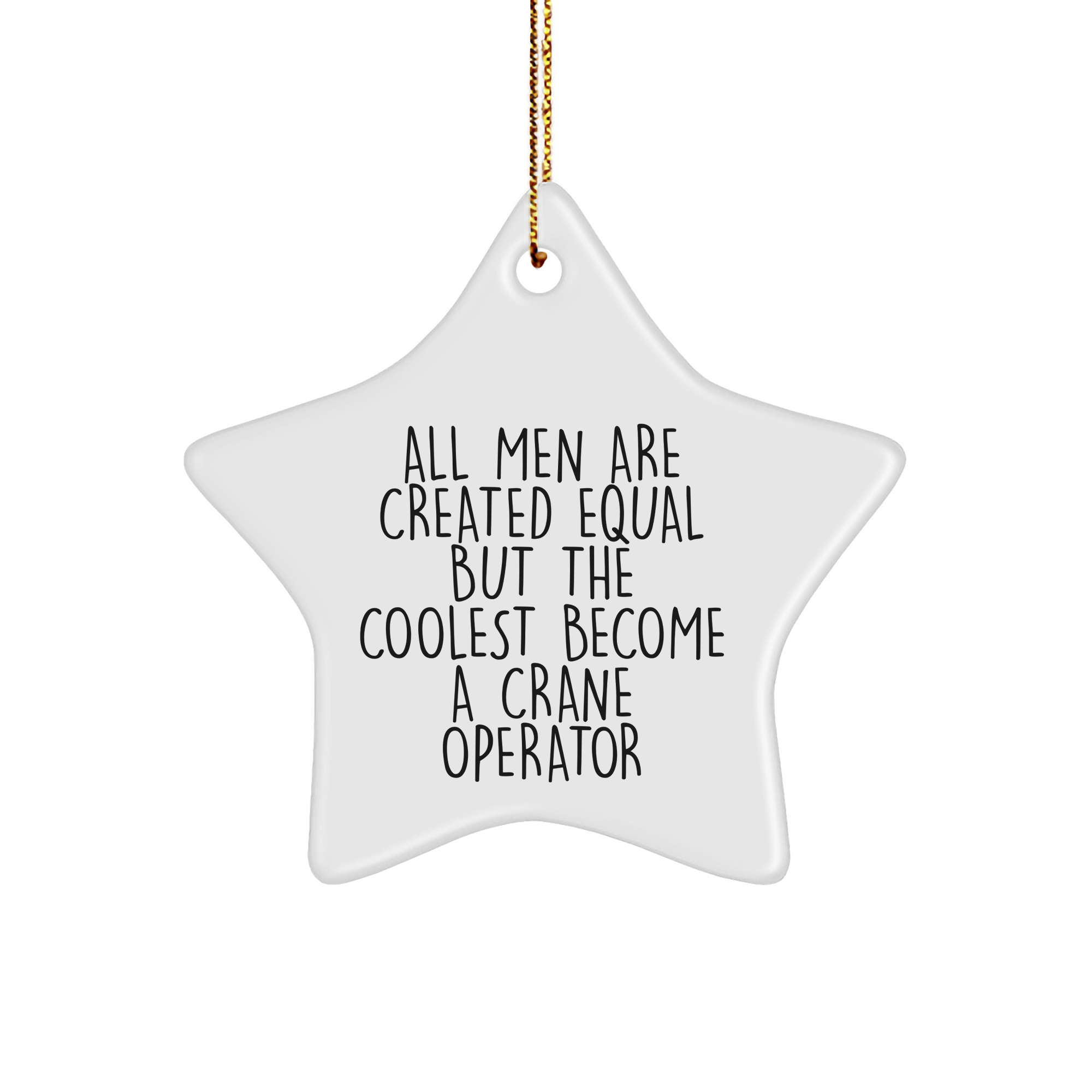 Crane Operator Gifts for Men - Star Ornament, Funny Christmas Decor, 'All Men Are Created Equal But The Coolest Become A Crane Operator' Quote, Gifts from Men, for Crane Operator - Image 1
