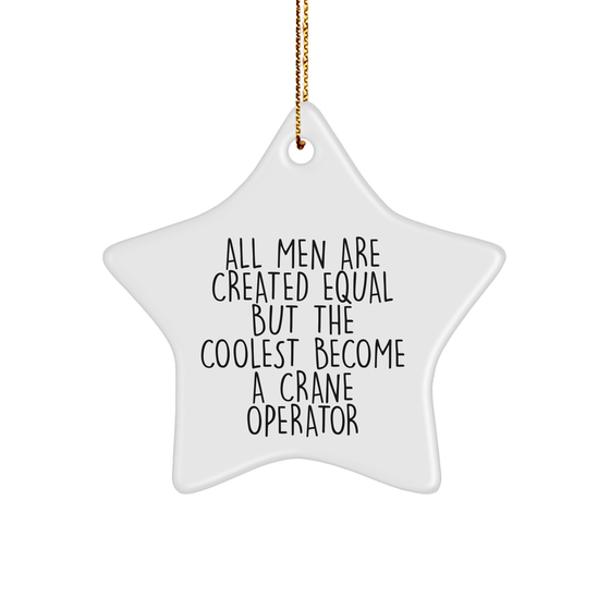 Crane Operator Gifts for Men - Star Ornament, Funny Christmas Decor, 'All Men Are Created Equal But The Coolest Become A Crane Operator' Quote, Gifts from Men, for Crane Operator - Image 1