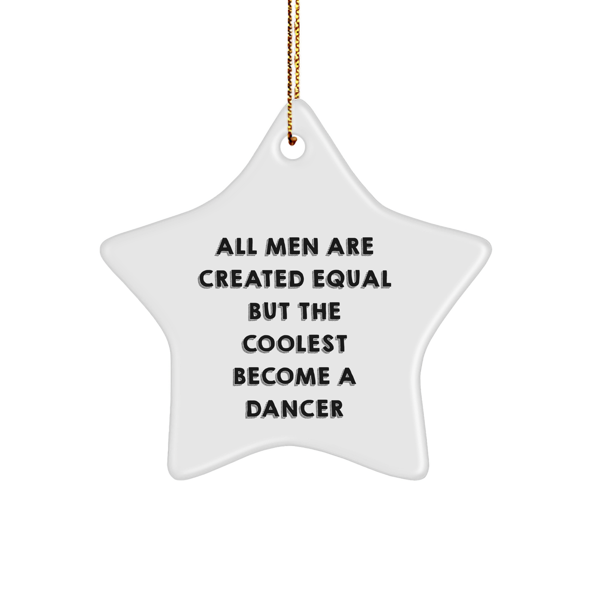 Funny Dancer Gifts from Men, Unique Star Ornament for Dancers, Christmas Decorations, &#39;All Men Are Created Equal But The Coolest Become A Dancer&#39; - Image 1