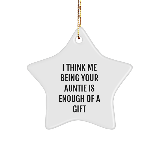 Gifts from Aunties, Unique Star Ornaments, 'I Think Me Being Your Auntie Is Enough Of A Gift' Funny Christmas Decorations for Auntie, Friends, and Family - Image 1