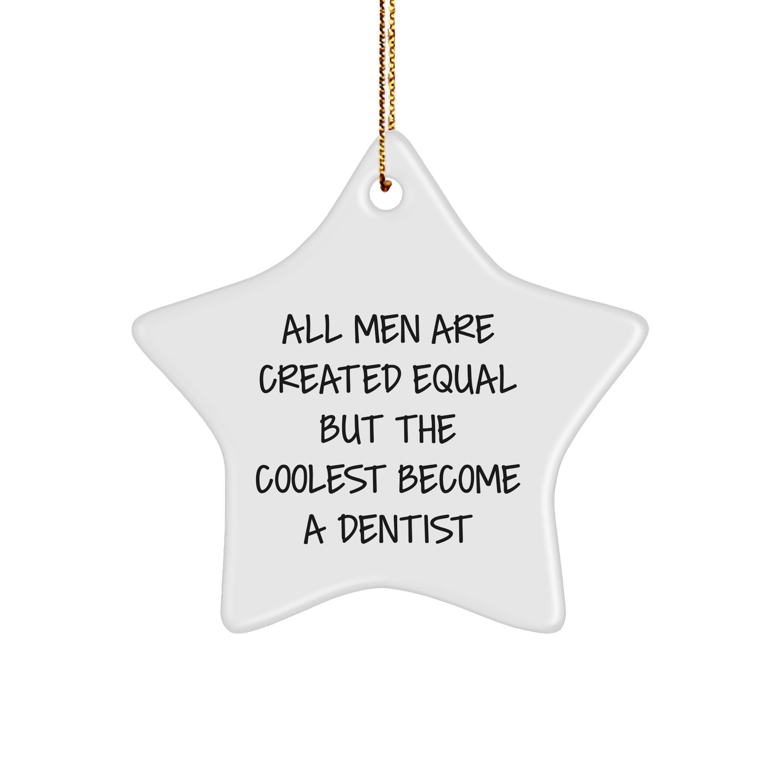 Gifts from Men, for Dentists Who Shine Bright Like Stars, 'All Men Are Created Equal But The Coolest Become A Dentist' Christmas Star Ornament - Image 1