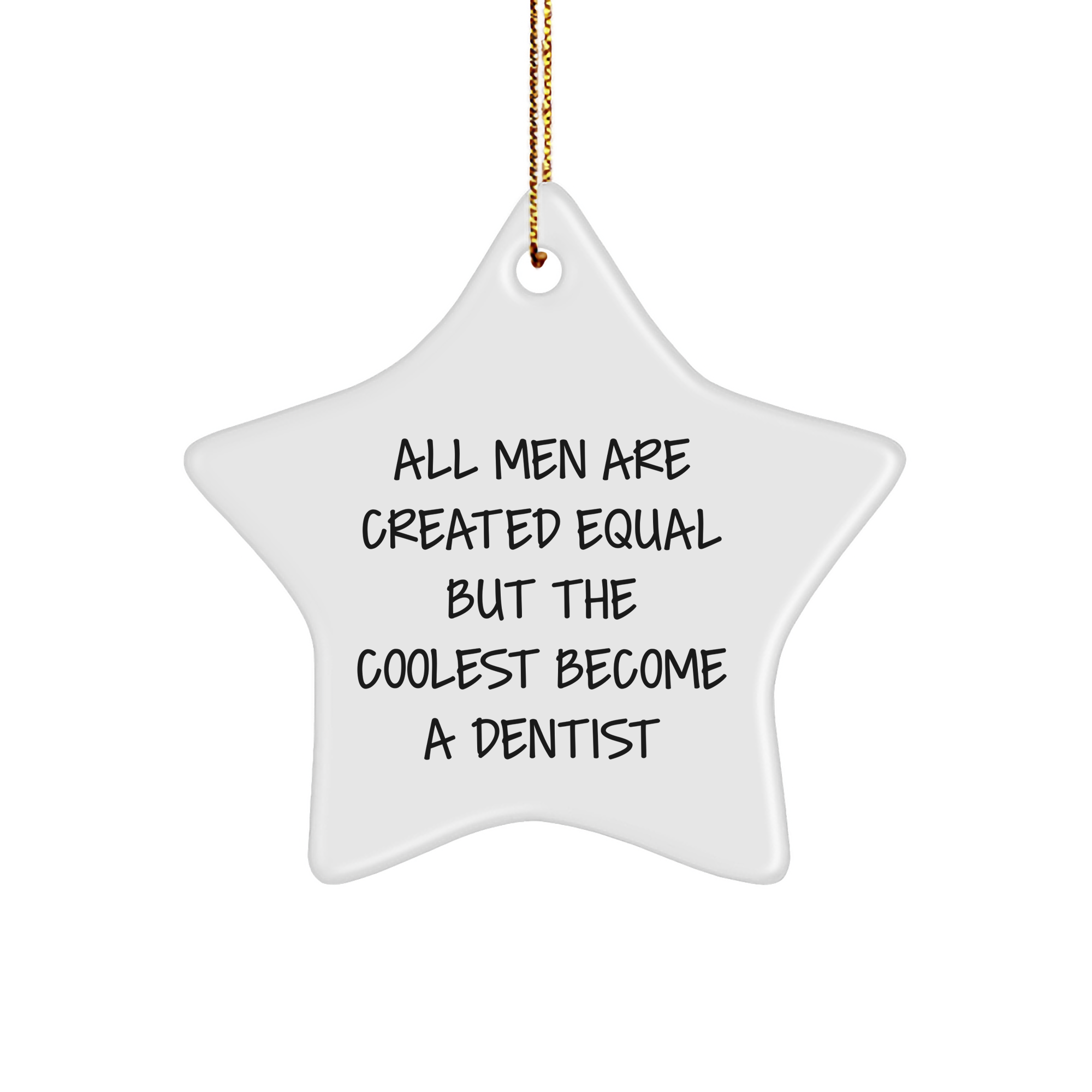 Gifts from Men, for Dentists Who Shine Bright Like Stars, 'All Men Are Created Equal But The Coolest Become A Dentist' Christmas Star Ornament - Image 1