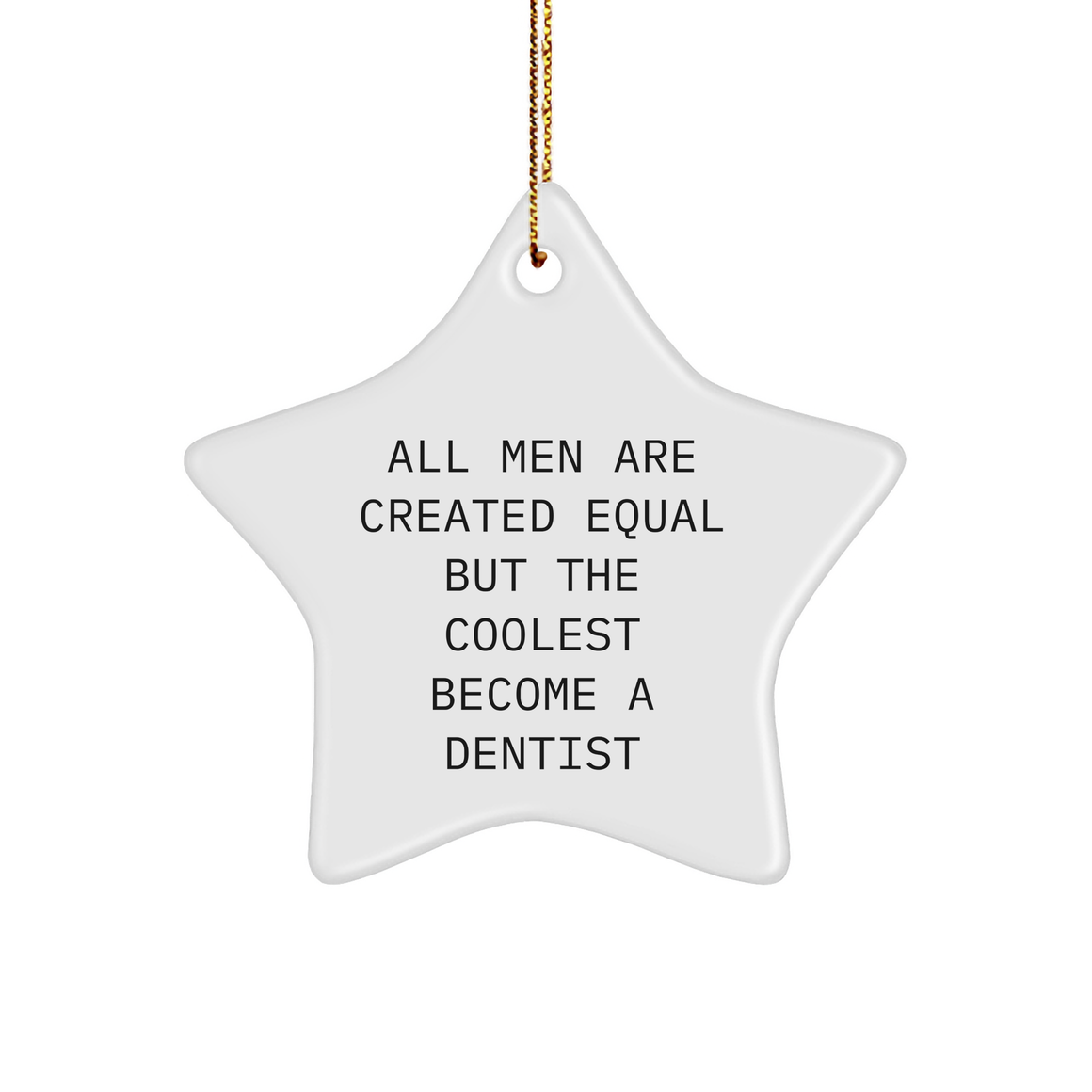 Dentist Gifts from Men: Funny Star Ornament for Christmas, 'All Men Are Created Equal But The Coolest Become A Dentist' Quote, Unique Star Shaped Decor - Image 1