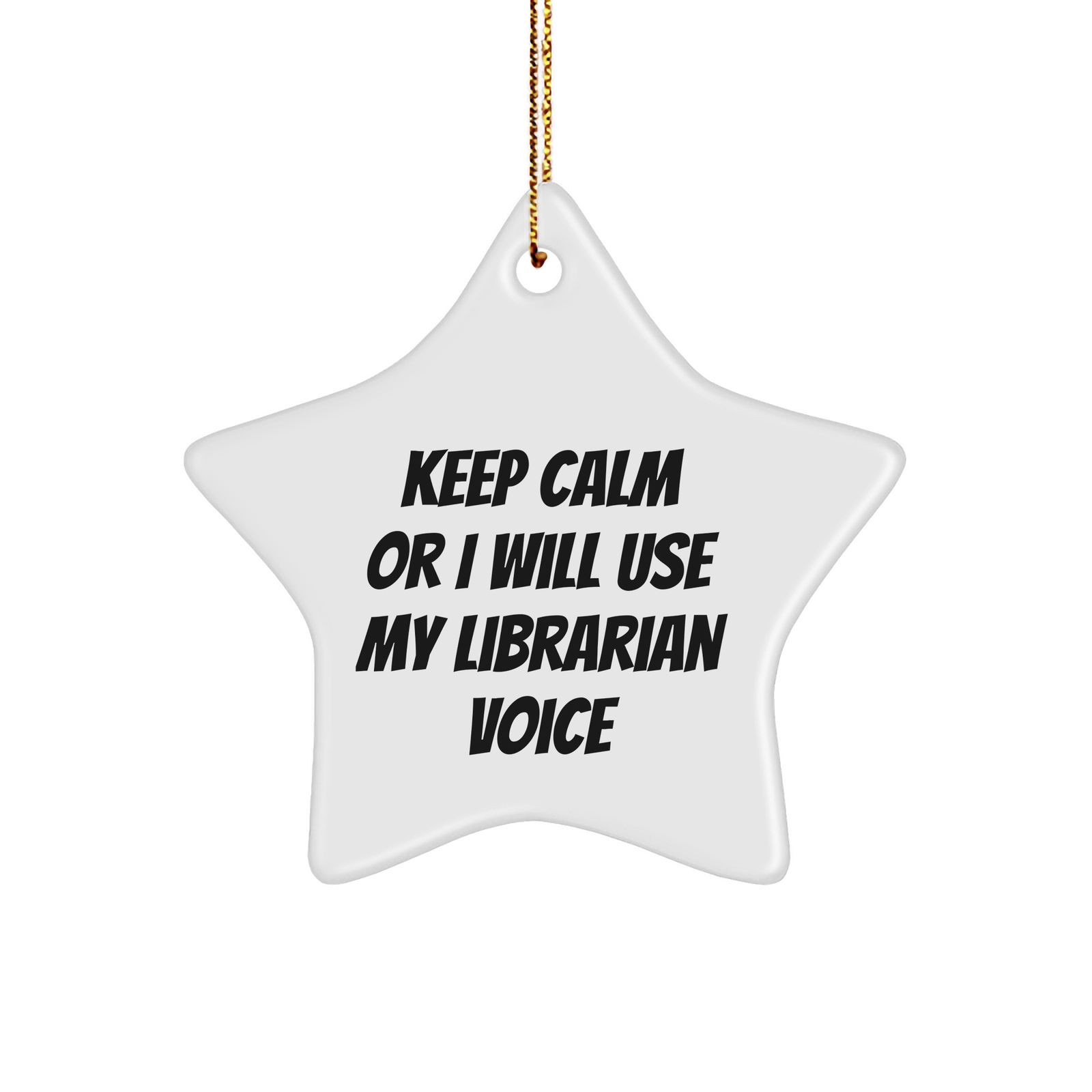 Librarian-Friendly Star Ornament, Keep Calm Or I Will Use My Librarian Voice, Funny Christmas Unique Gift for Librarian, Friends, Coworkers, or Family - Image 1