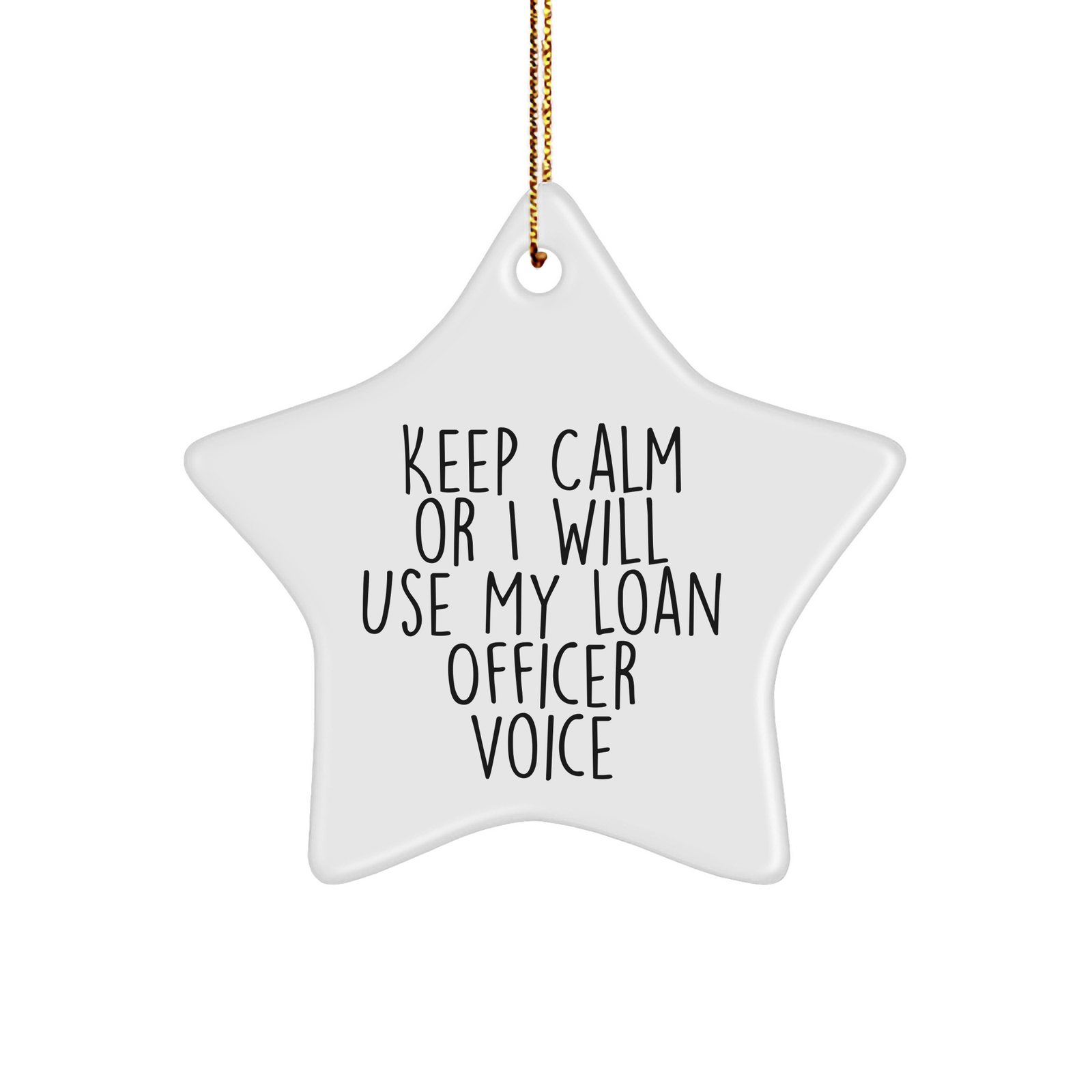 Funny Loan Officer Gifts: 'Keep Calm Or I Will Use My Loan Officer Voice' Star Ornament, White, Star Shaped, Perfect for Loan Officer Women, Men, Coworkers, Family Christmas Unique Gifts - Image 1