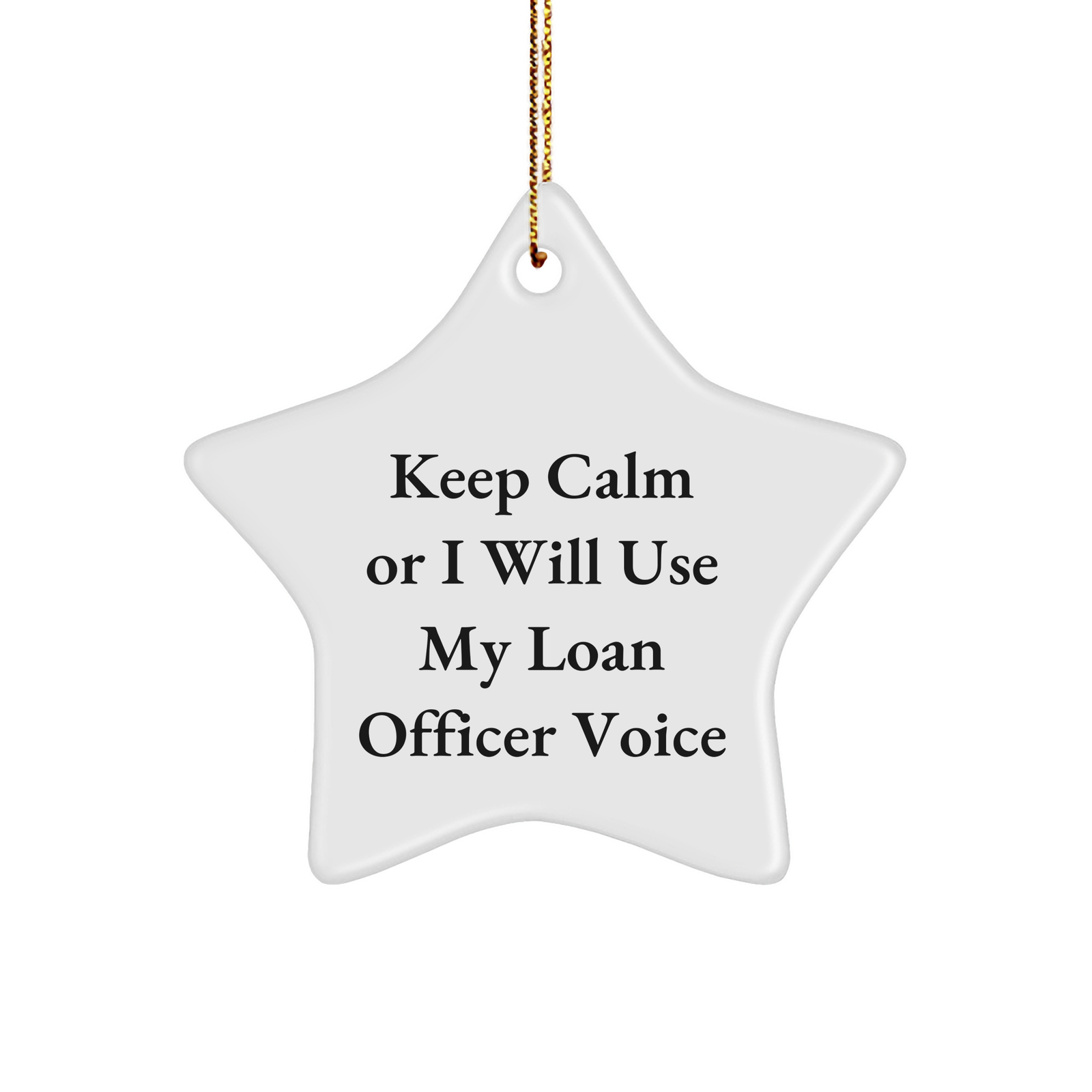 Funny Loan Officer Gifts for Men, Women, Friends, Coworkers - Keep Calm Or I Will Use My Loan Officer Voice Star Ornament, White, 3.25" Tall, Christmas Unique - Image 1