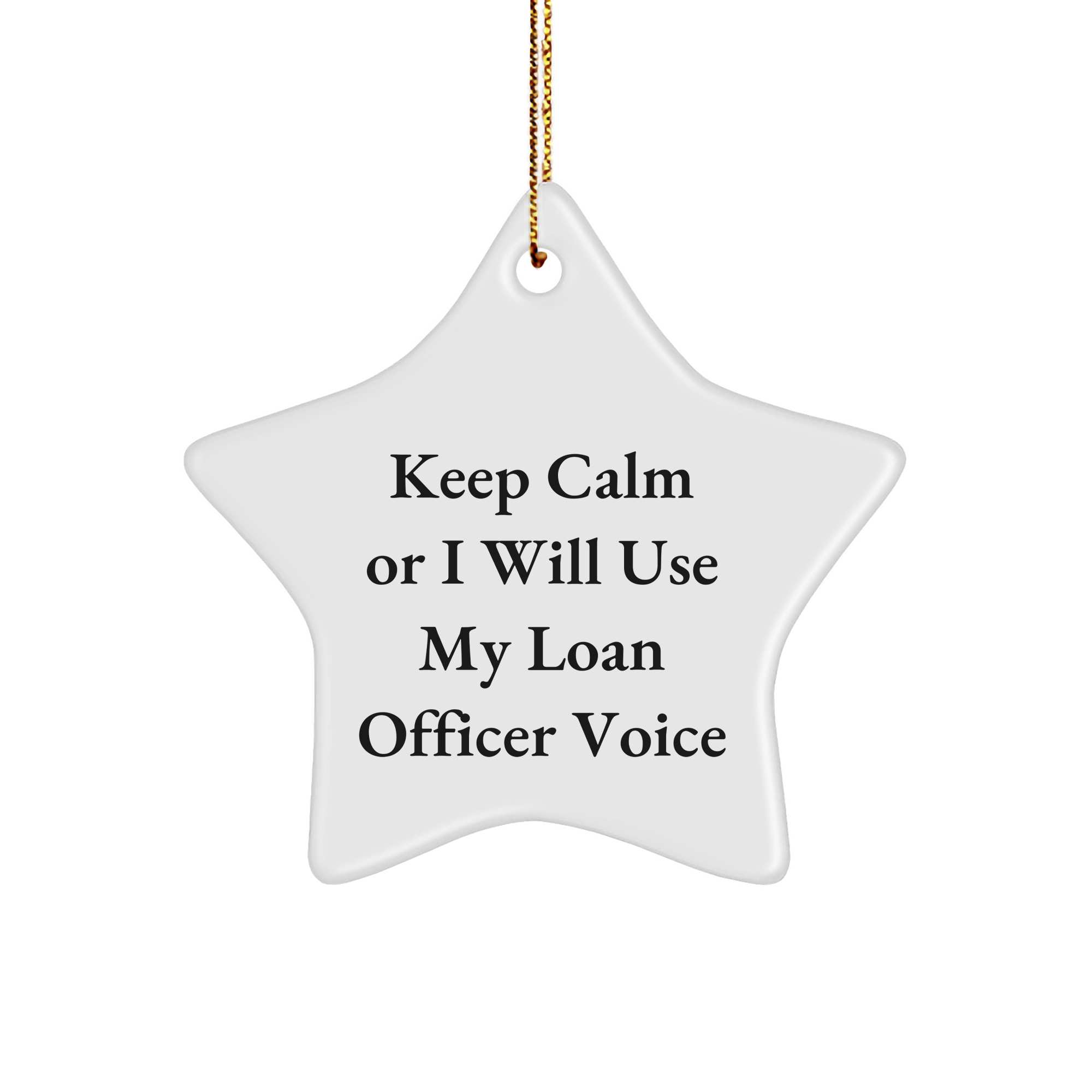 Funny Loan Officer Gifts for Men, Women, Friends, Coworkers - Keep Calm Or I Will Use My Loan Officer Voice Star Ornament, White, 3.25" Tall, Christmas Unique - Image 1