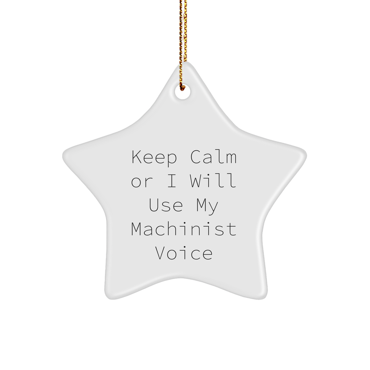 Machinist Gifts from Friends for Machinist - Keep Calm Or I Will Use My Machinist Voice Star Ornament, Funny Christmas Unique Gifts for Him, Her, or Family - Image 1