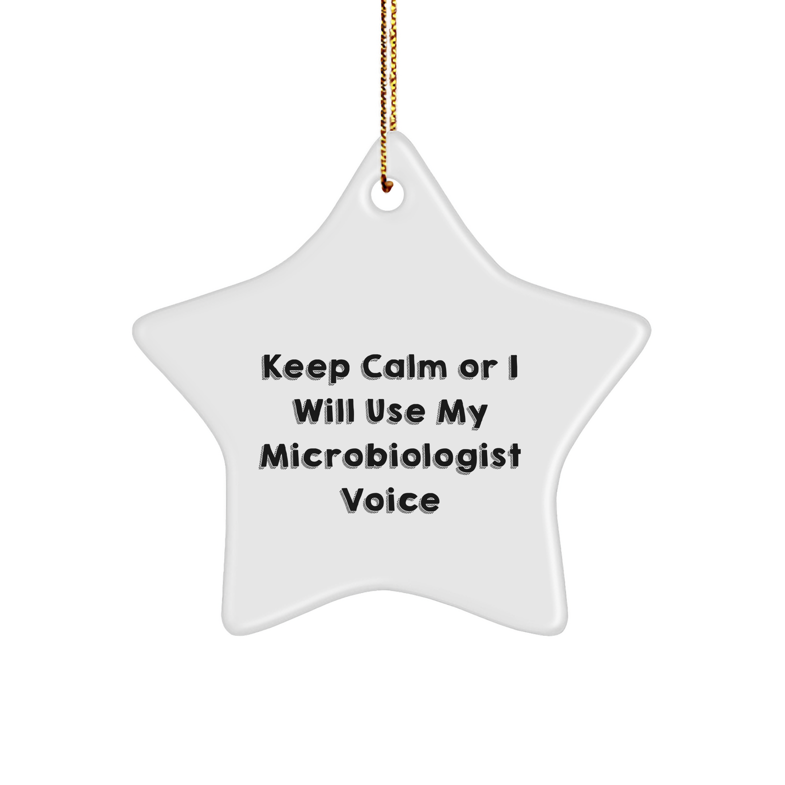 Funny Microbiologist Gifts from Friends for Christmas - Star Ornament with 'Keep Calm Or I Will Use My Microbiologist Voice' - Unique Christmas Unique Gifts for Her - Image 1