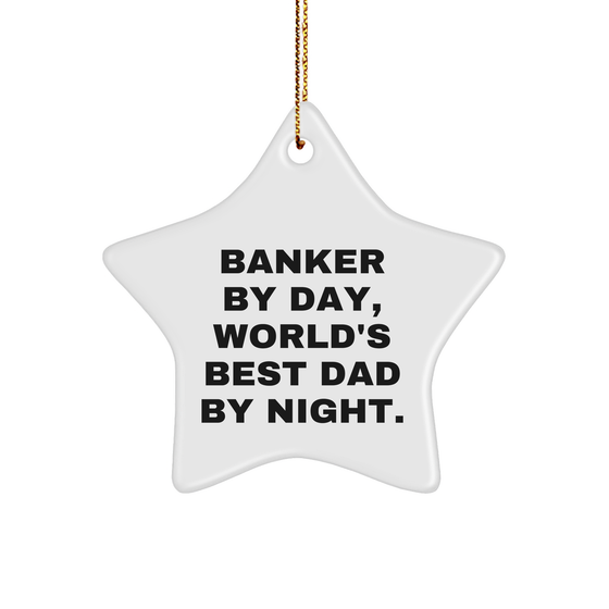 Banker By Day, World's Best Dad By Night., White Star Ornament, Gifts from Men to Banker, Unique Christmas Unique Gifts - Image 1