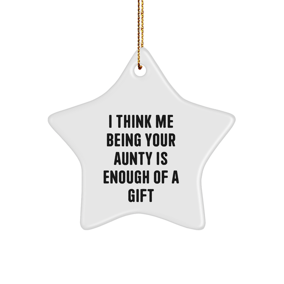 Funny Aunty Gifts, I Think Me Being Your Aunty Is Enough Of A Gift, Star Ornament for Christmas - Image 1