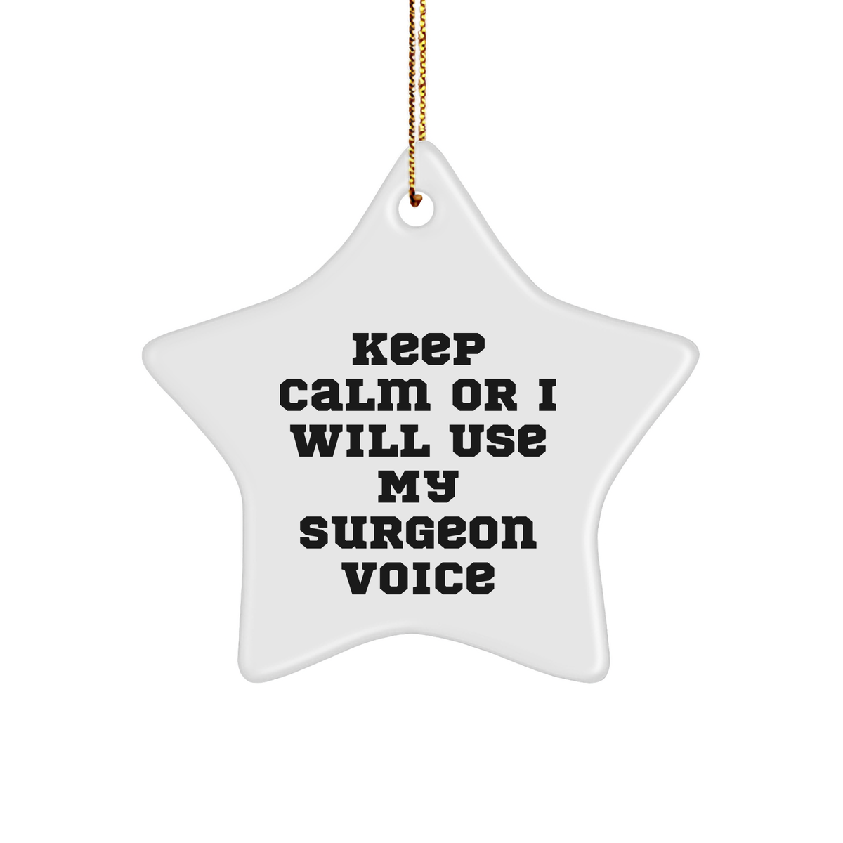 Funny Surgeon Gifts from Friends for Men and Women - Keep Calm Or I Will Use My Surgeon Voice Star Ornament for Christmas Decorations - Image 1