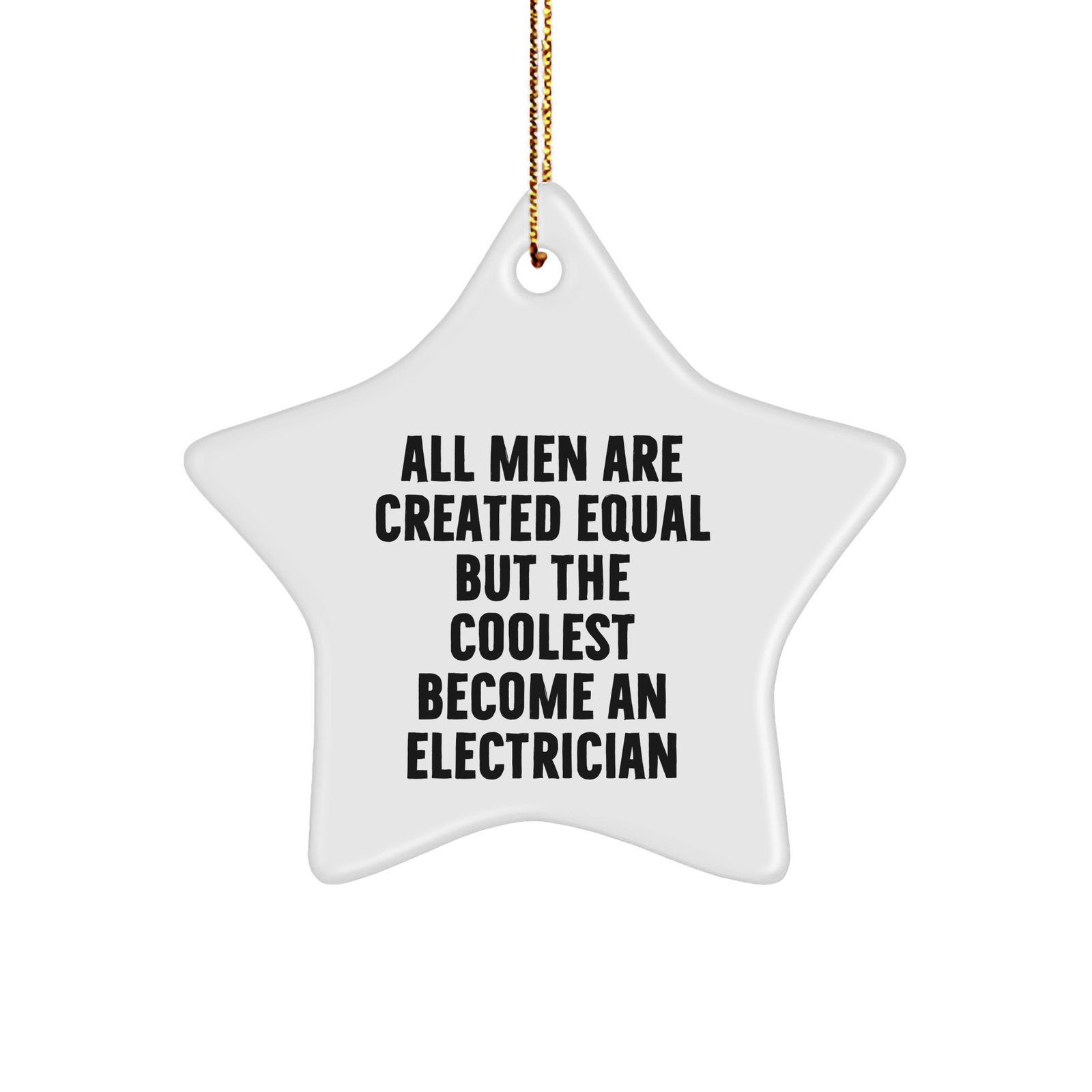 Electrician Gifts for Men from Friends - Star Ornament with Quote 'All Men Are Created Equal But The Coolest Become An Electrician' - Christmas Unique Presents - Image 1