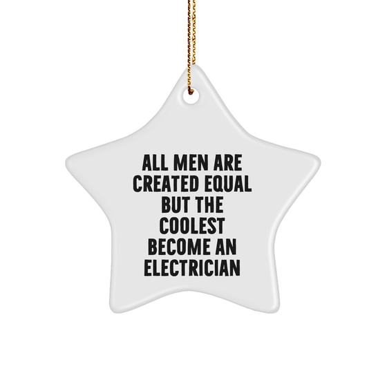 Electrician Gifts for Men from Friends - Star Ornament with Quote 'All Men Are Created Equal But The Coolest Become An Electrician' - Christmas Unique Presents - Image 1
