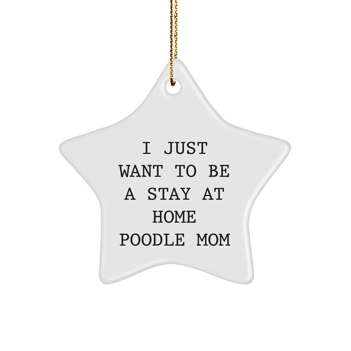 Funny Poodle Dog Mom Gifts, &#39;I Just Want To Be A Stay At Home Poodle Mom&#39; Star Ornament, Perfect for Christmas Unique Gifts from Family and Friends to Poodle Dog Lovers - Image 1