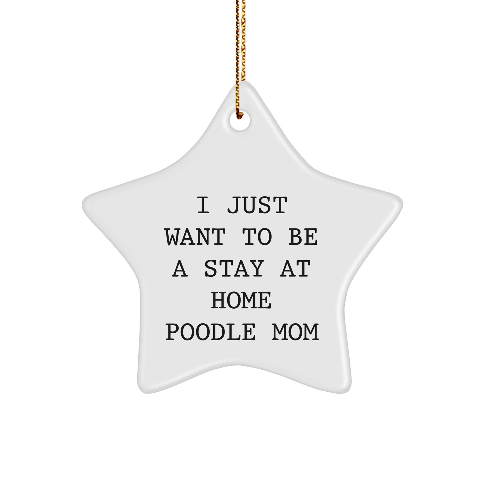 Funny Poodle Dog Mom Gifts, 'I Just Want To Be A Stay At Home Poodle Mom' Star Ornament, Perfect for Christmas Unique Gifts from Family and Friends to Poodle Dog Lovers - Image 1