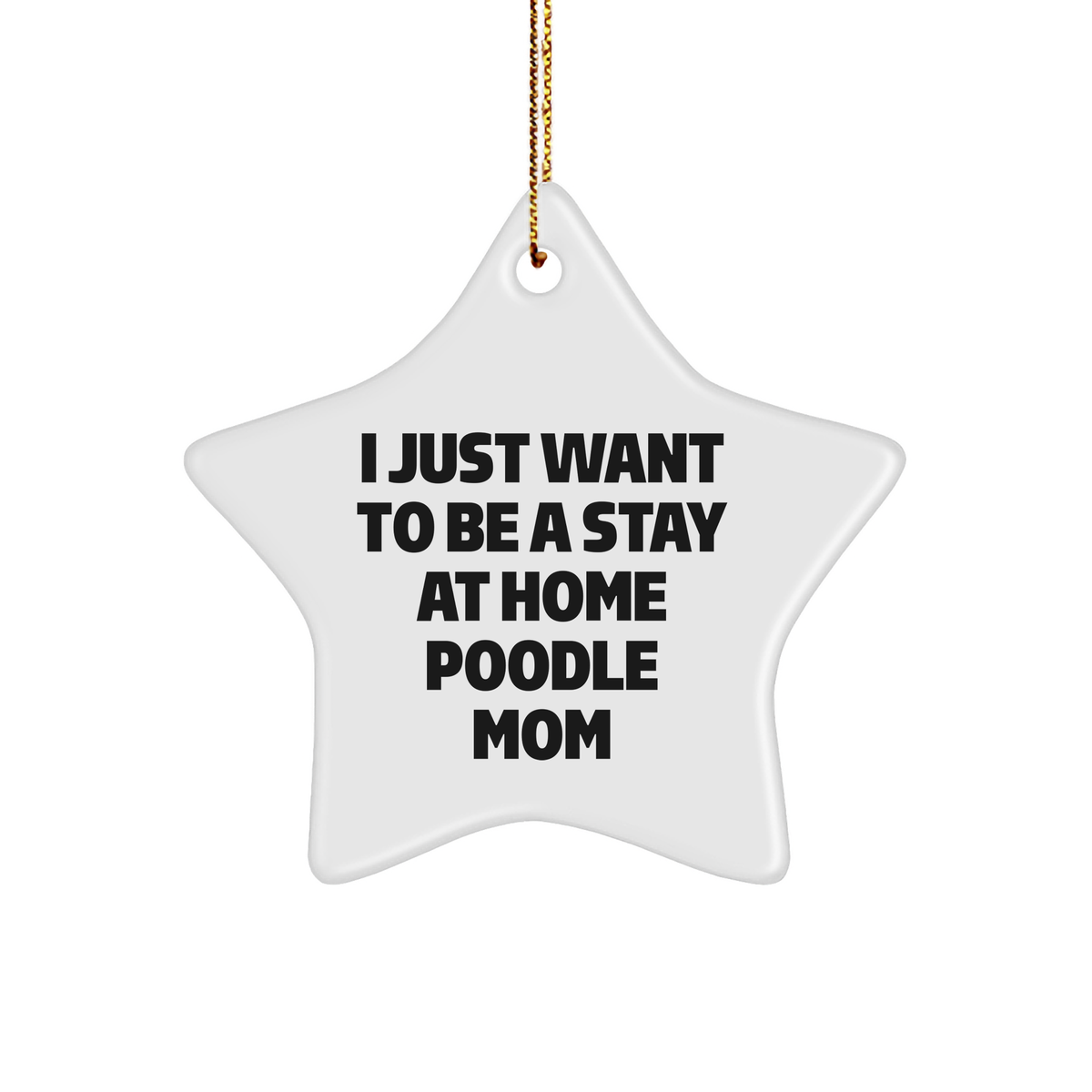 Funny Poodle Dog Mom Gifts, &#39;I Just Want To Be A Stay At Home Poodle Mom&#39; Star Ornament for Christmas, Gifts from Family to Poodle Dog, Poodle Dog Gifts - Image 1