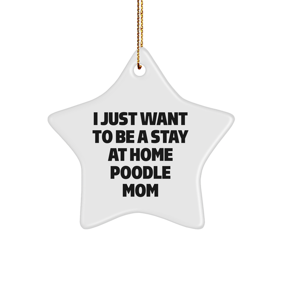 Funny Poodle Dog Mom Gifts, 'I Just Want To Be A Stay At Home Poodle Mom' Star Ornament for Christmas, Gifts from Family to Poodle Dog, Poodle Dog Gifts - Image 1