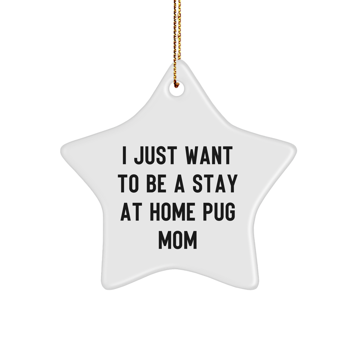 Pug Dog Mom&#39;s Funny Christmas Unique Gift - I Just Want To Be A Stay At Home Pug Mom Star Ornament, Gifts from Mom to Pug Dog Lover, Unique Christmas Decor for Home - Image 1