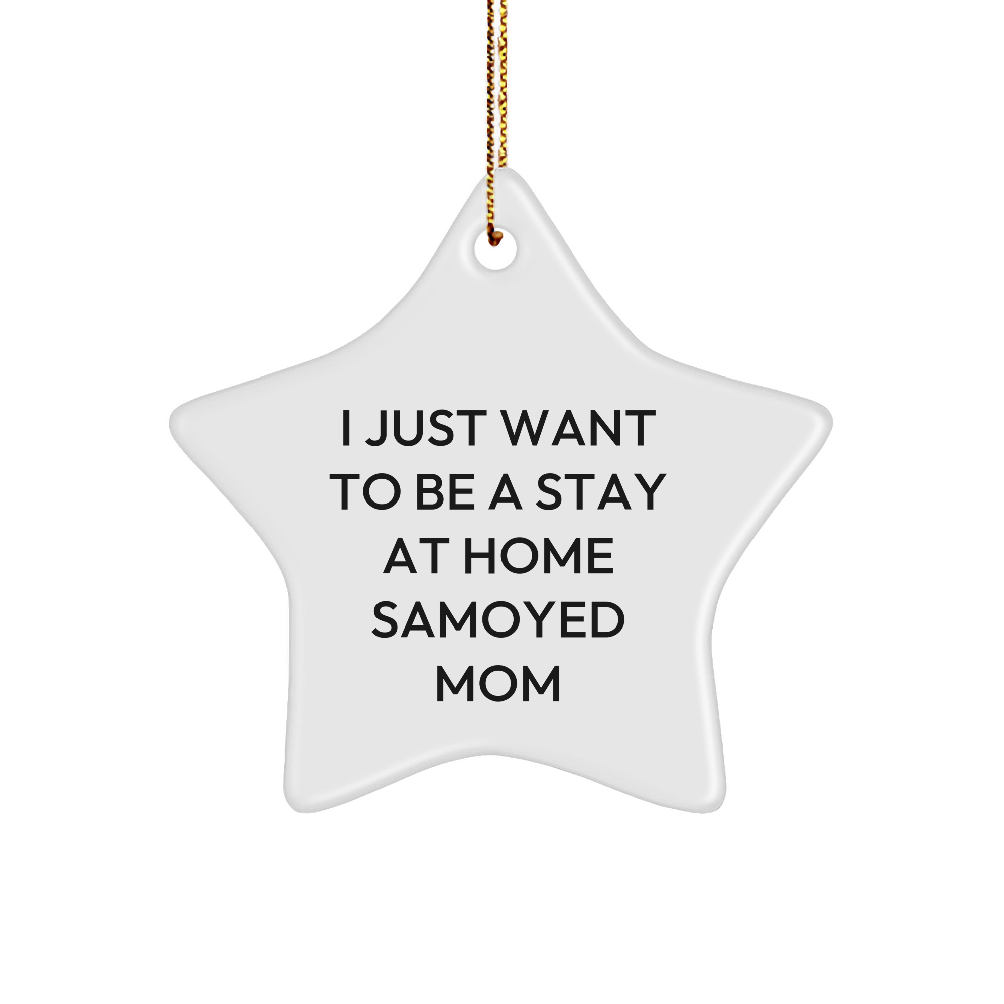 Samoyed Dog Gifts from Home, Funny Star Ornament for Samoyed Mom, Christmas Unique Gifts for Her, Inspirational Quote 'I Just Want To Be A Stay At Home Samoyed Mom' - Image 1