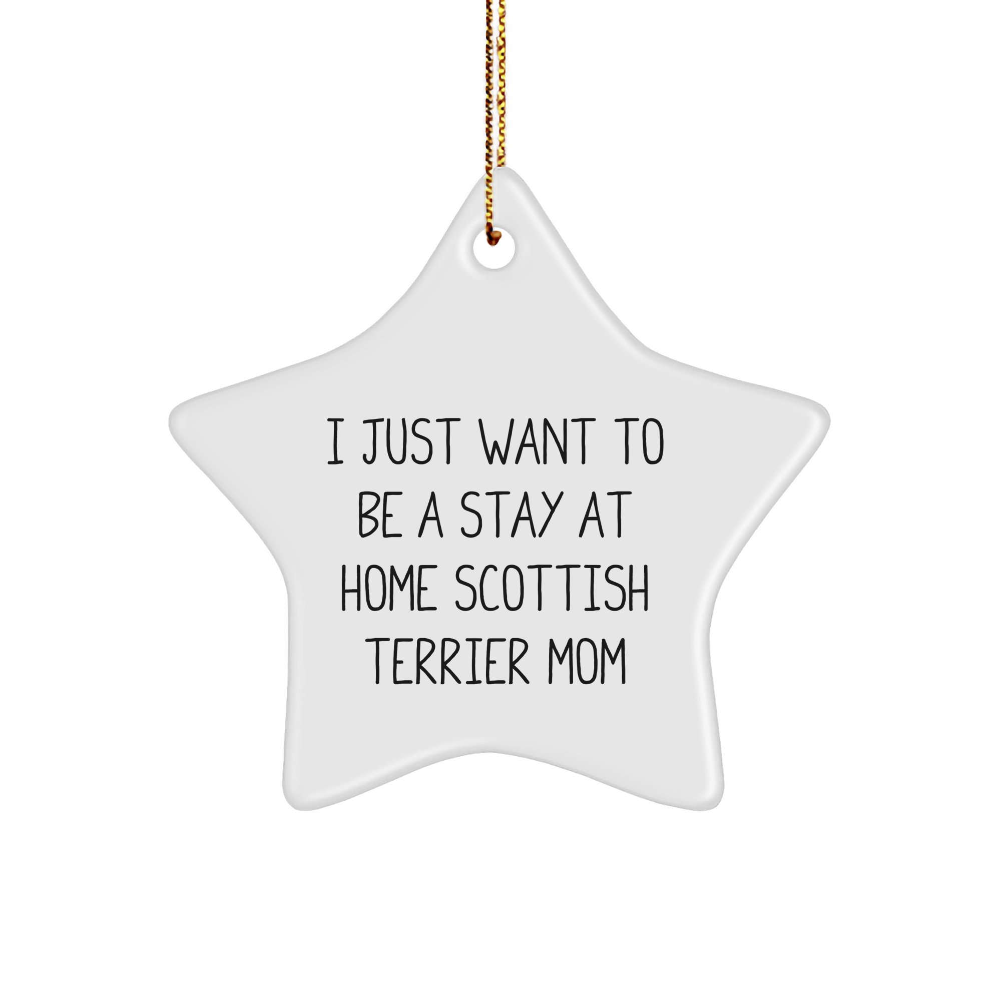 Funny Scottish Terrier Dog Gifts for Christmas - 'I Just Want To Be A Stay At Home Mom' Star Ornament from Family for Friends - Image 1