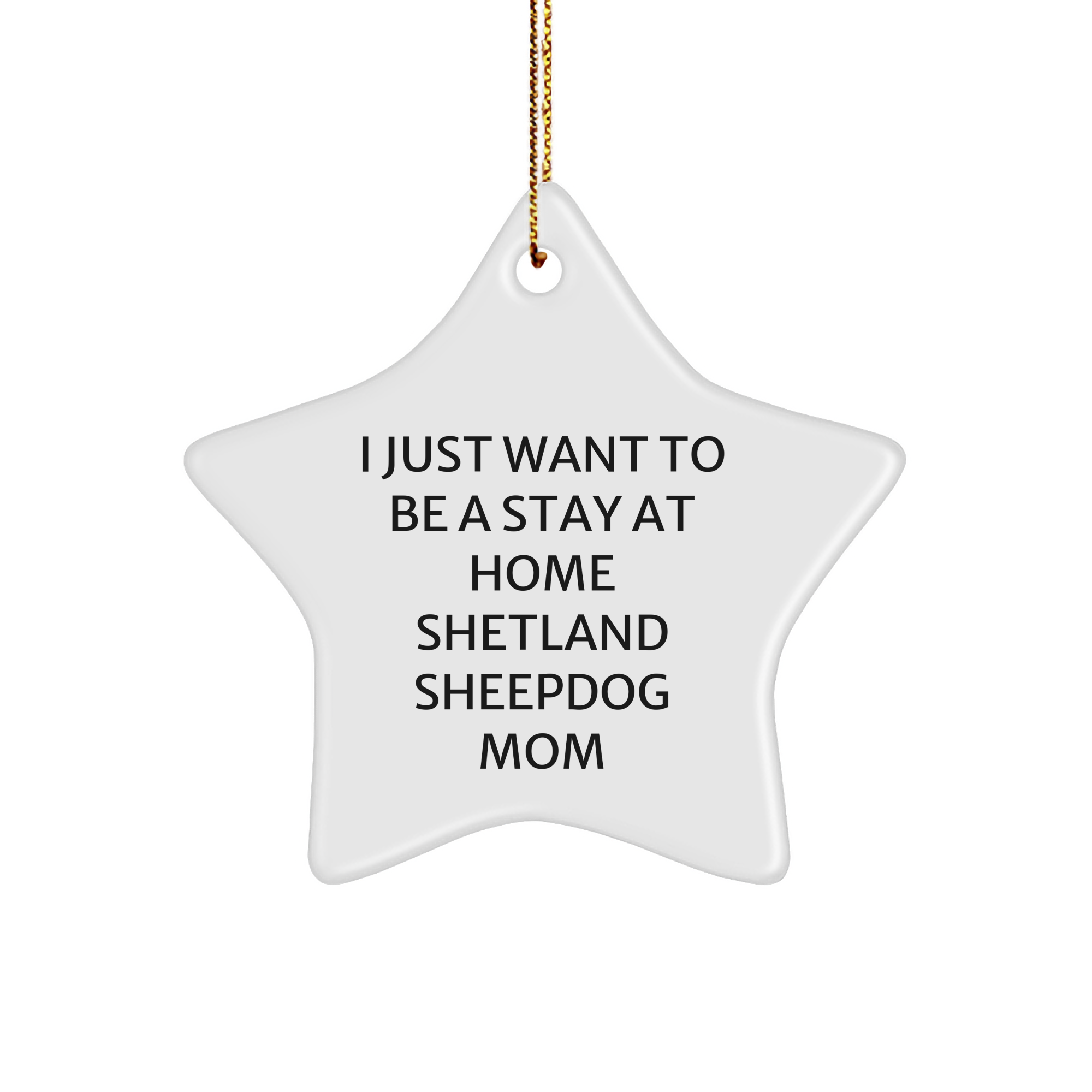 Shetland Sheepdog Mom Star Ornament, I Just Want To Be A Stay At Home Mom, Funny Gift for Shetland Sheepdog Lovers, Christmas Unique Gifts from Mom to Friends, Family - Image 1