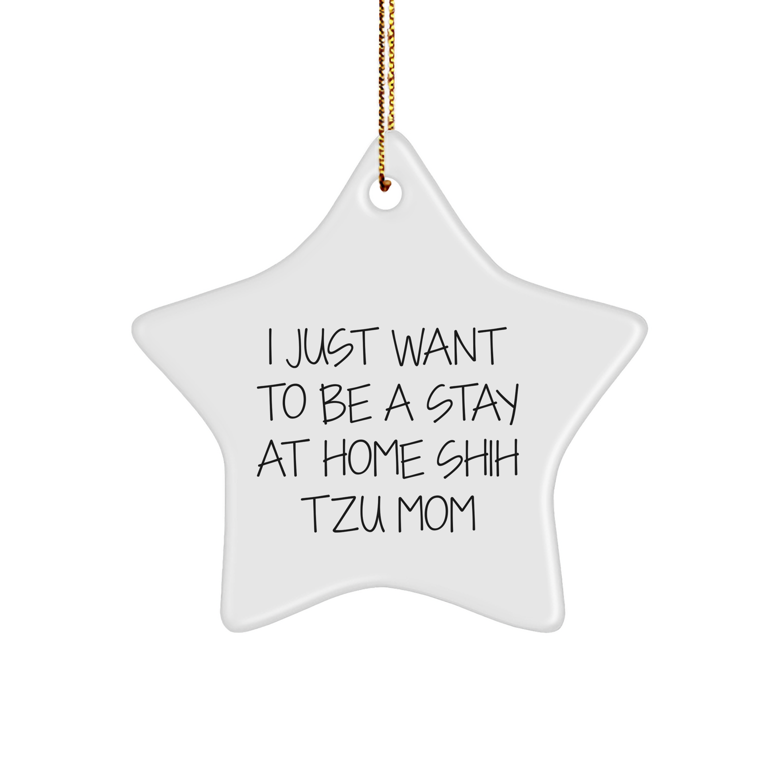 Funny Shih Tzu Dog Gifts, I Just Want To Be A Stay At Home Shih Tzu Mom Star Ornament, Perfect for Christmas Decor, Gifts from Family to Shih Tzu Dog Lovers - Image 1