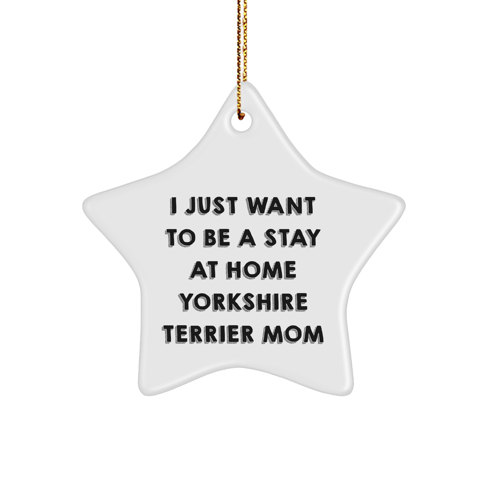 Funny Yorkshire Terrier Dog Gifts from Mom, 'I Just Want To Be A Stay At Home Yorkshire Terrier Mom' Christmas Star Ornament for Yorkshire Terrier Dog Owners, Friends, Family - Image 1