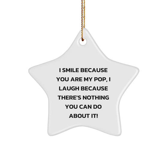 Funny Pop Gifts from Family, Star Ornament for Men and Women, I Smile Because You Are My Pop, I Laugh Because There's Nothing You Can Do About It!, Christmas Unique Presents - Image 1