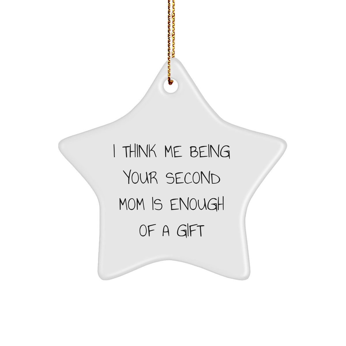 Second Mom Gifts from Men to Women, Funny Star Ornament for Christmas, &#39;I Think Me Being Your Second Mom Is Enough Of A Gift&#39; - Image 1