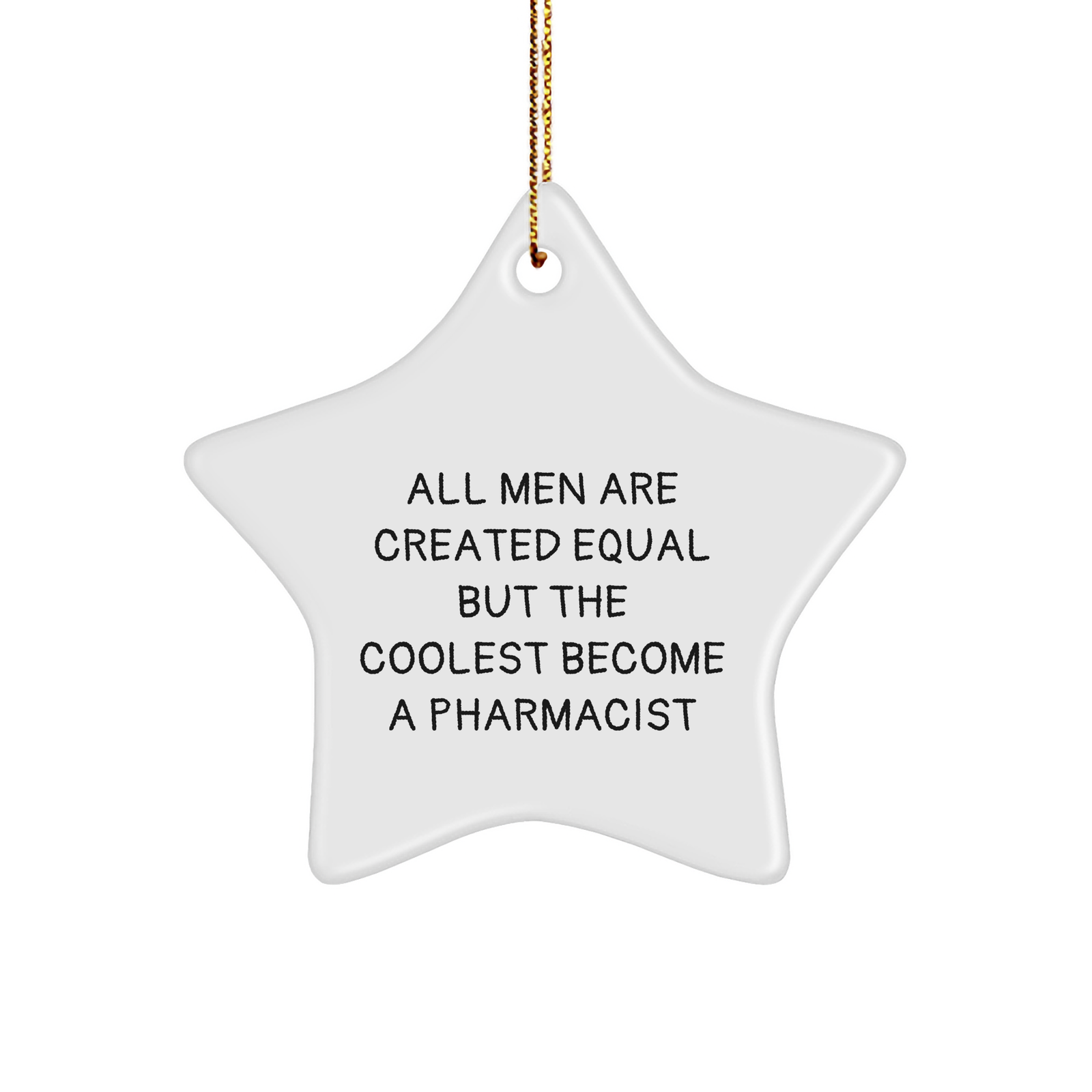 Funny Pharmacist Gift, 'All Men Are Created Equal But The Coolest Become A Pharmacist' Quote Star Ornament for Men, Women, Coworkers, and Family, Christmas Unique Presents - Image 1