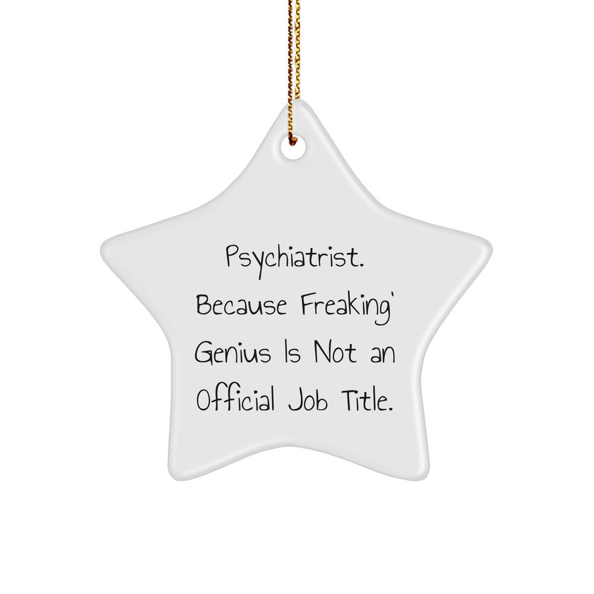 Psychiatrist Gifts for Christmas - Star Ornament with Quirky Quote, &#39;Psychiatrist Because Freaking&#39; genius Is Not An Official Job Title.&#39;, from Friends and Family - Image 1