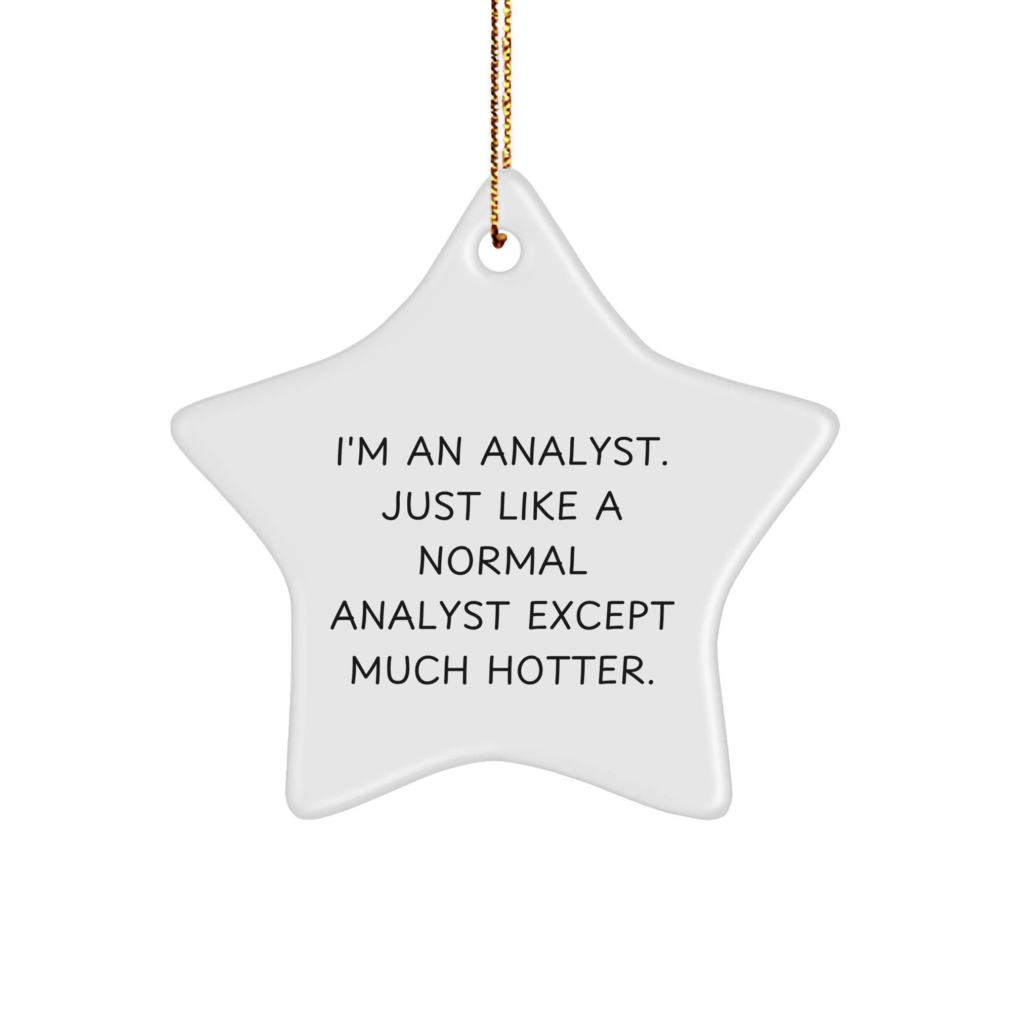 Funny Analyst Gifts from Men to Friends - I'm An Analyst. Just Like A Normal Analyst Except Much Hotter. Christmas Star Ornament for Coworkers and Family - Image 1