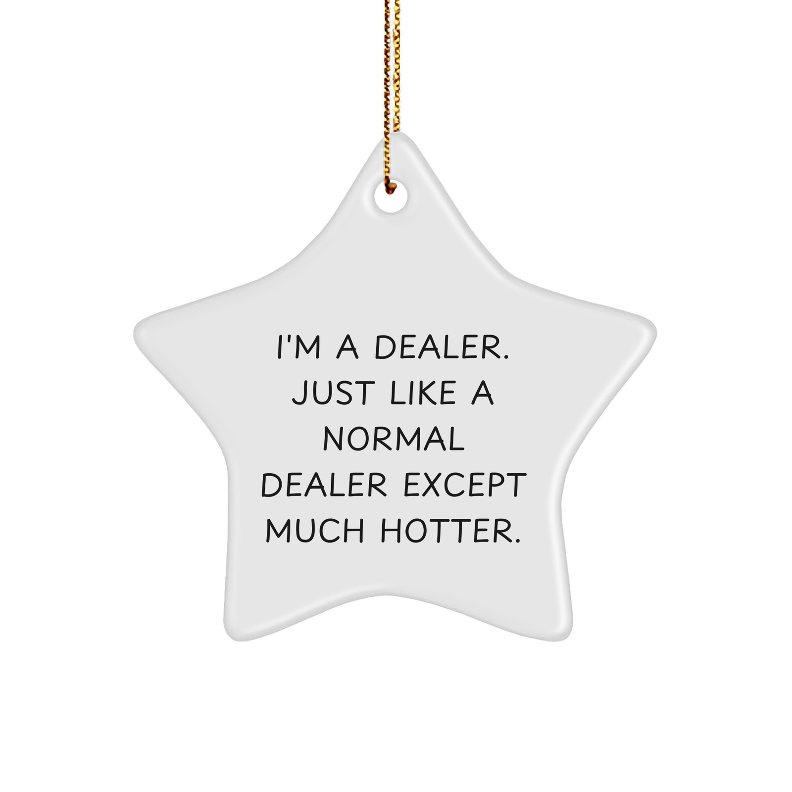 Dealer Gifts for Men, Funny Star Ornament from I'm A Dealer, Just Like A Normal Dealer Except Much Hotter., Christmas Unique Gifts from Friend to Family - Image 1