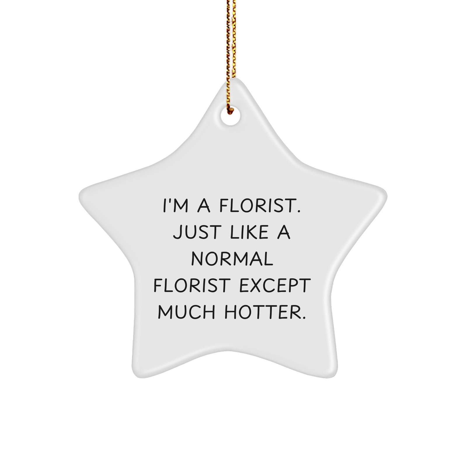 Funny Florist Gift, 'I'm A Florist. Just Like A Normal Florist Except Much Hotter.' Star Ornament for Florist Friends, Christmas Unique Gifts from Friends - Image 1
