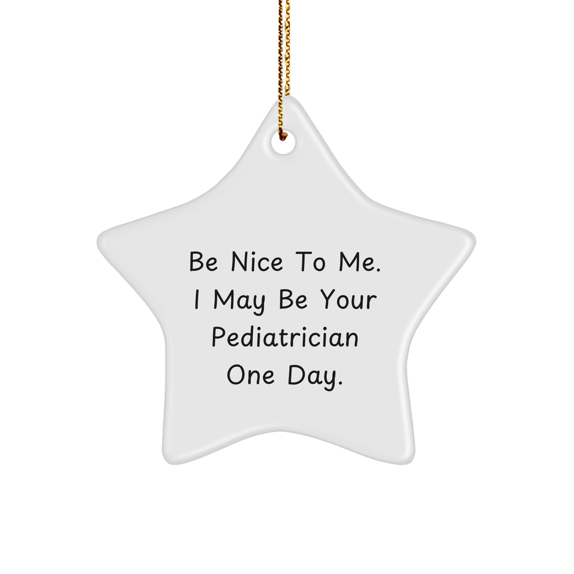 Funny Pediatrician Gifts from Friends - Be Nice To Me. I May Be Your Pediatrician One Day. Star Ornament, Gifts for Pediatrician, Christmas Unique Presents - Image 1