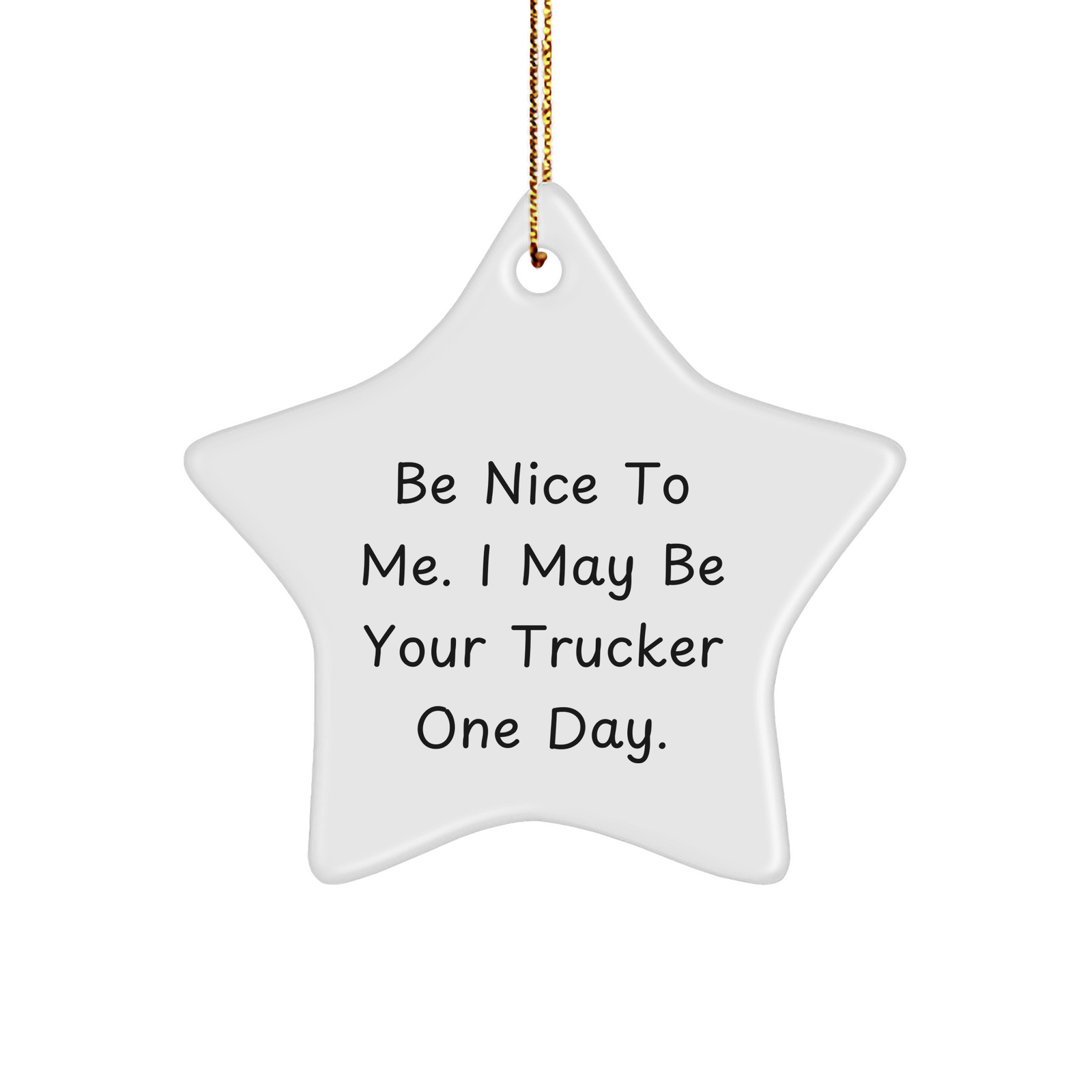 Trucker Gifts from Friends: Funny Star Ornament for Men, Be Nice To Me. I May Be Your Trucker One Day., Christmas Unique Gifts - Image 1