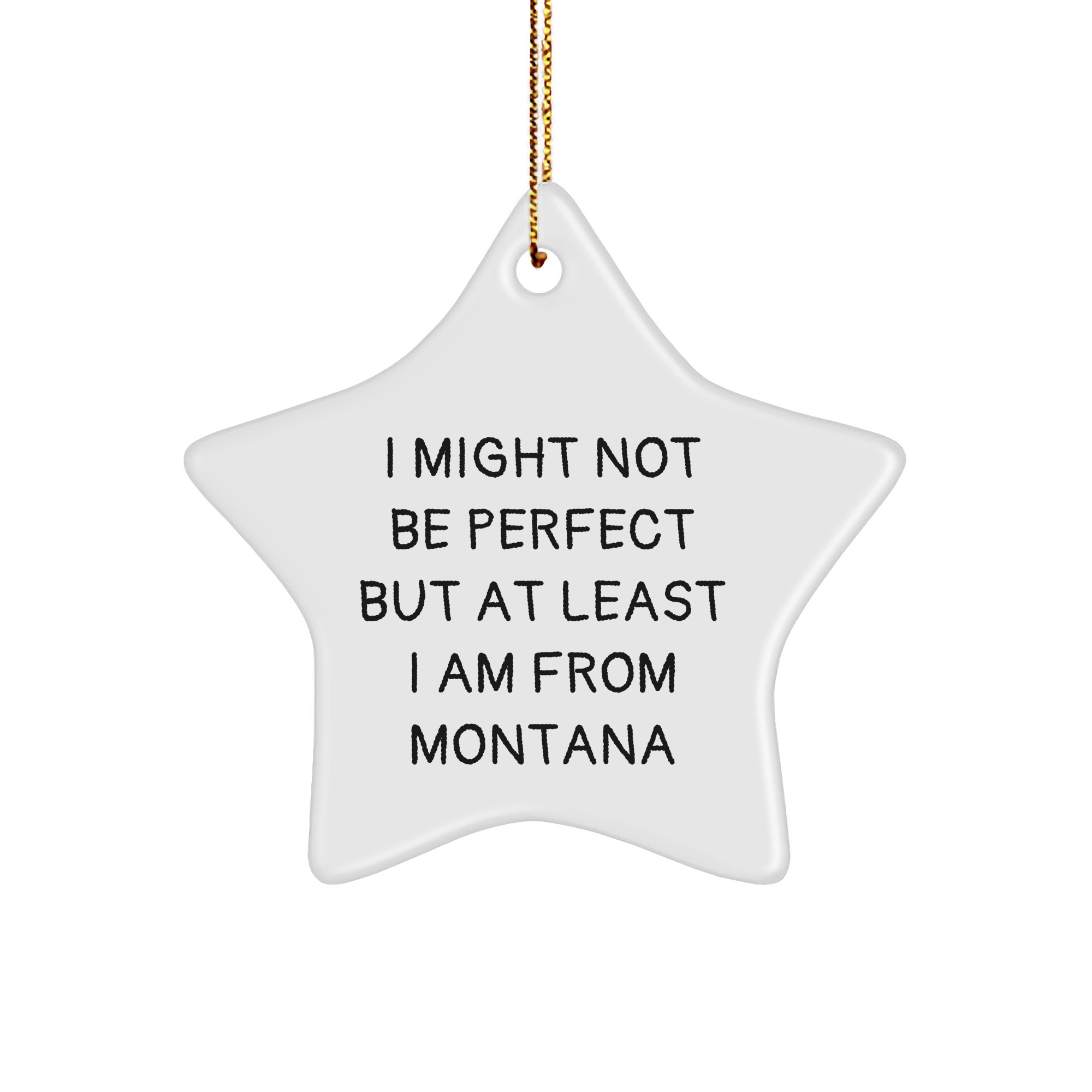 Montana Star Ornament Gifts from Friends for Christmas I Might Not Be Perfect But At Least I Am From Montana - Image 1