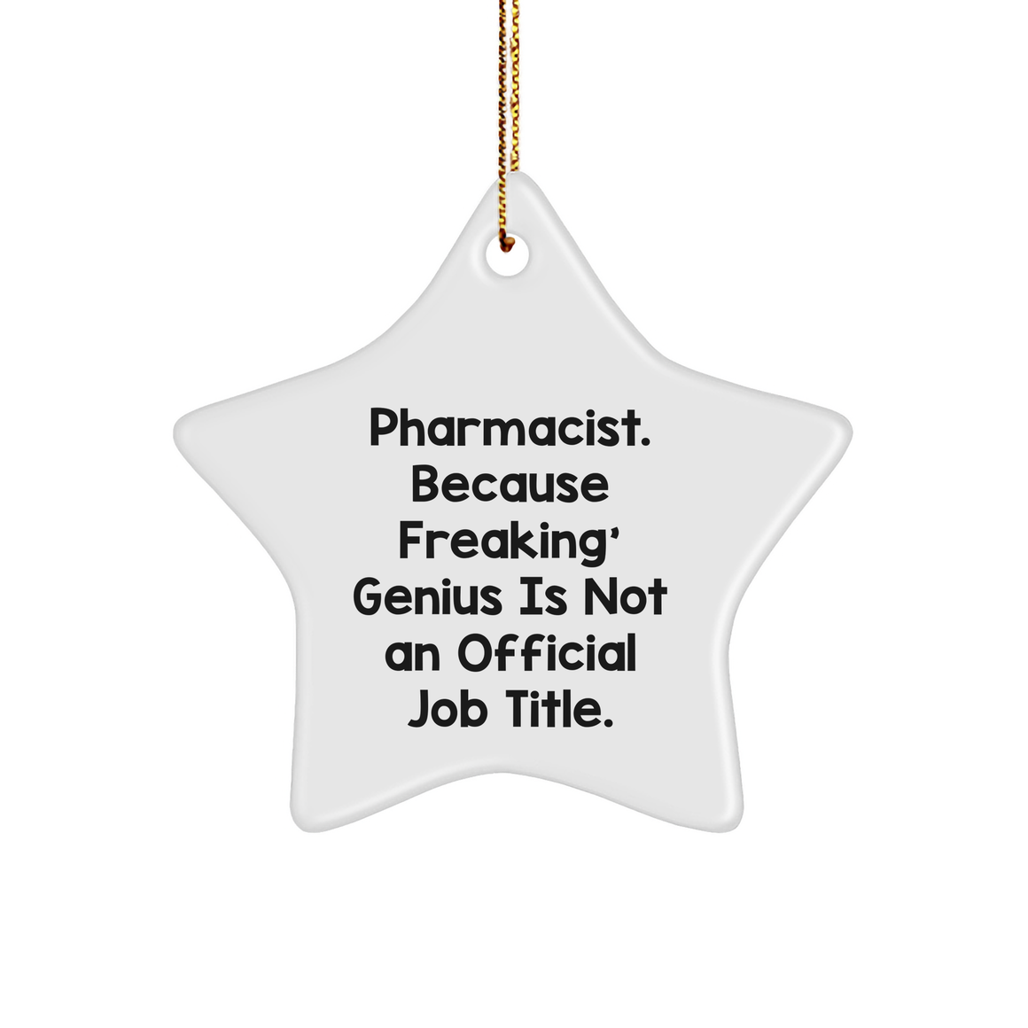 Funny Pharmacist Star Ornament Gifts from Friends to Pharmacist, 'Pharmacist. Because Freaking' genius Is Not An Official Job Title.' - Image 1