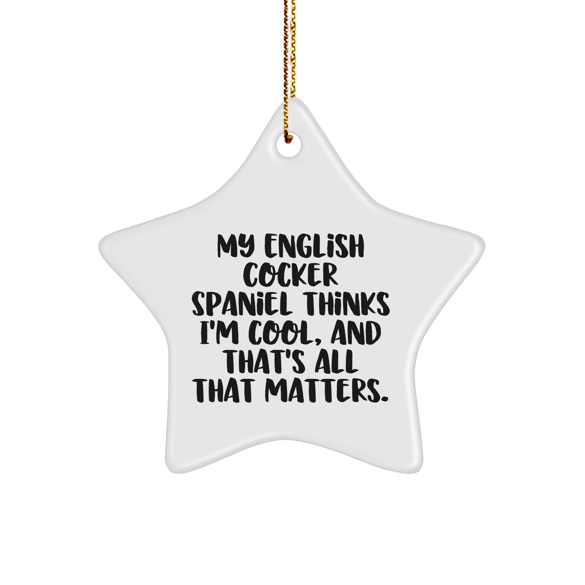 A Heartwarming English Cocker Spaniel Dog Gift, My English Cocker Spaniel Thinks I'm Cool, Star Ornament for Christmas, Perfectly Vivid Colors, Durable MDF - Image 1