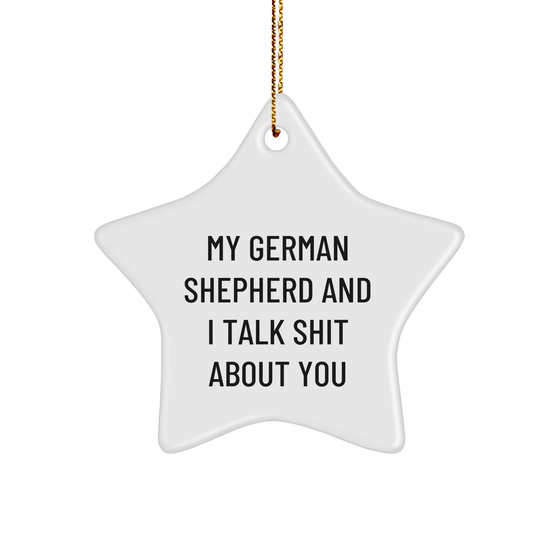 Funny German Shepherd Dog Gifts from Friends to Family - My German Shepherd And I Talk Shit About You Star Ornament for Christmas - Image 1