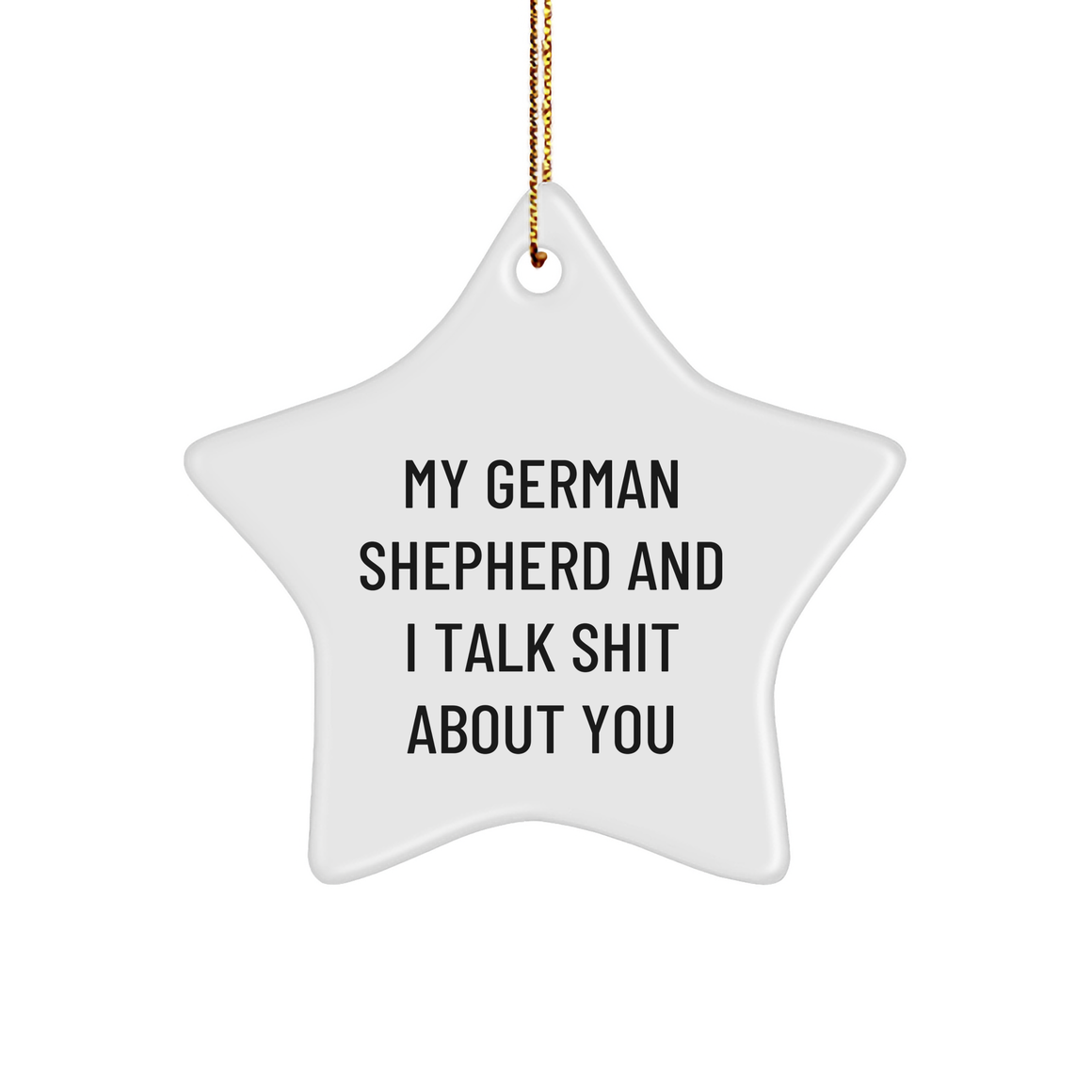 Funny German Shepherd Dog Gifts from Friends to Family - My German Shepherd And I Talk Shit About You Star Ornament for Christmas - Image 1