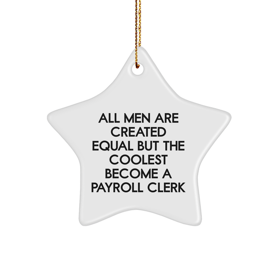 Payroll Clerk Gifts, Funny Star Ornament for Men, 'All Men Are Created Equal But The Coolest Become A Payroll Clerk' Quote, Christmas Unique Gifts from Friends - Image 1