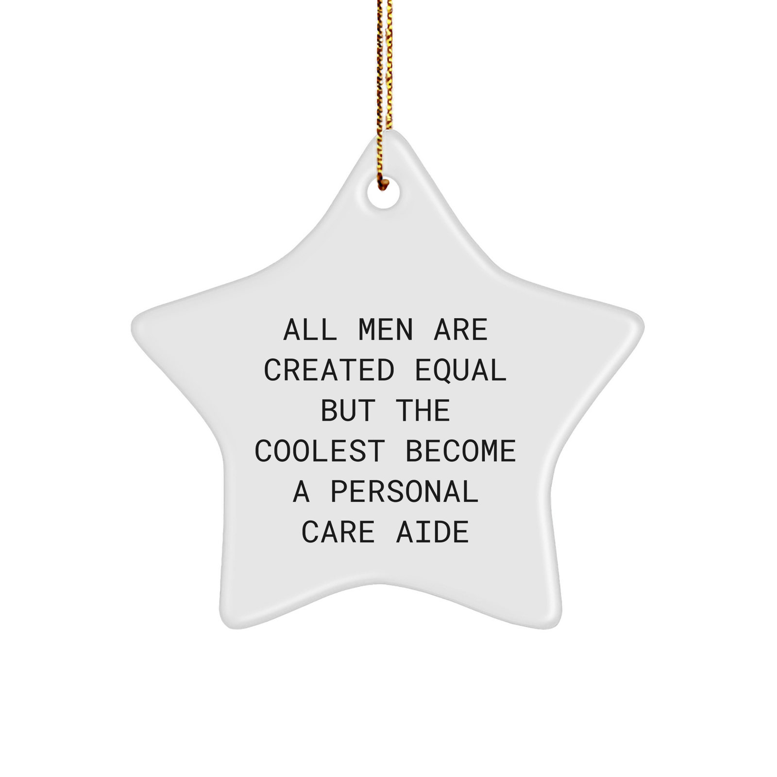 Personal Care Aide Gifts from Men - Funny Star Ornament, 'All Men Are Created Equal But The Coolest Become A Personal Care Aide', White Star Shaped, Christmas Unique Gifts for Personal Care Aide - Image 1