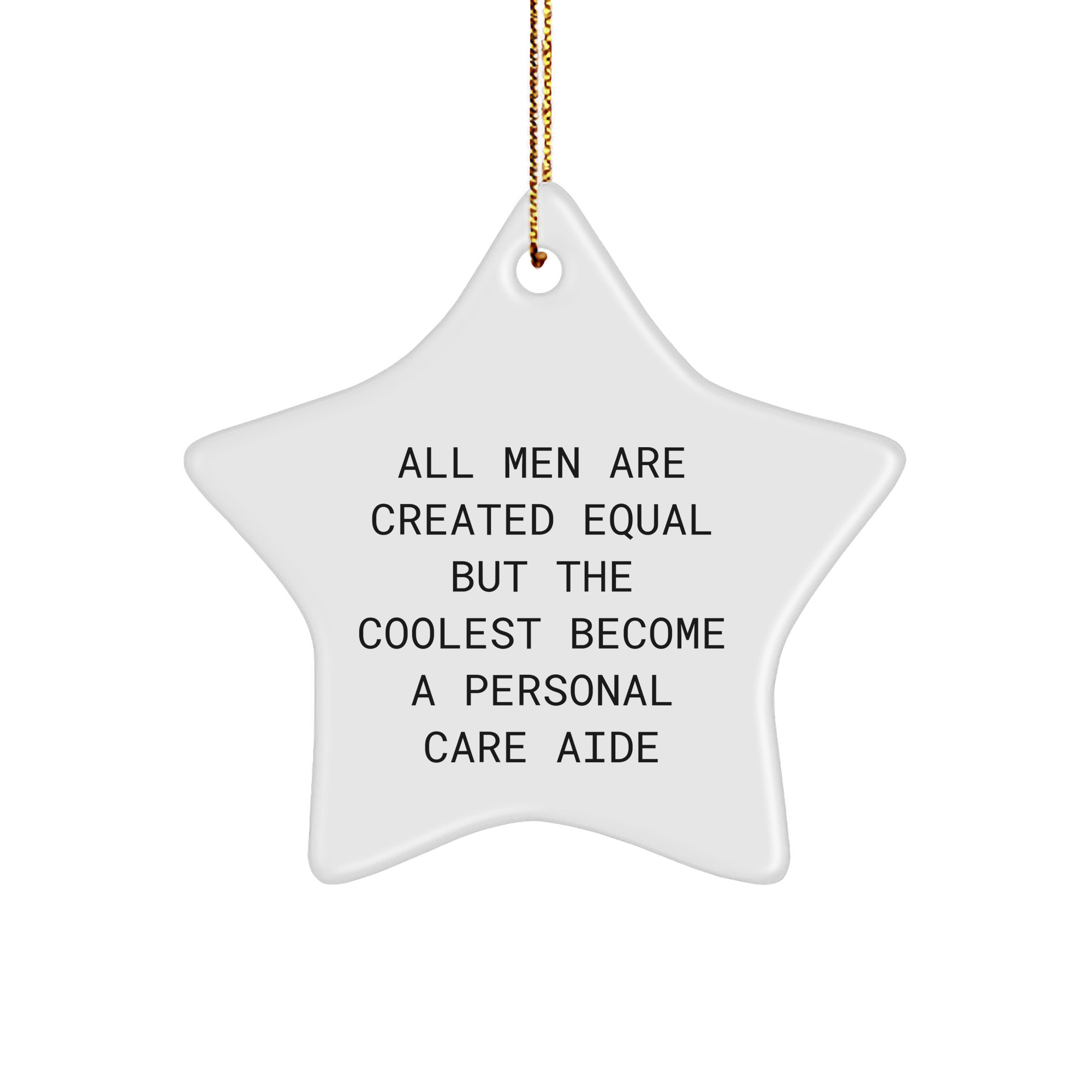 Personal Care Aide Gifts from Men - Funny Star Ornament, 'All Men Are Created Equal But The Coolest Become A Personal Care Aide', White Star Shaped, Christmas Unique Gifts for Personal Care Aide - Image 1